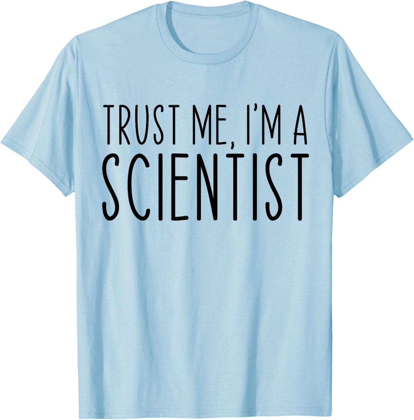 Trust Me I'm A Scientist Funny Saying Sarcastic T-Shirt - T-Shirt | Light Blue