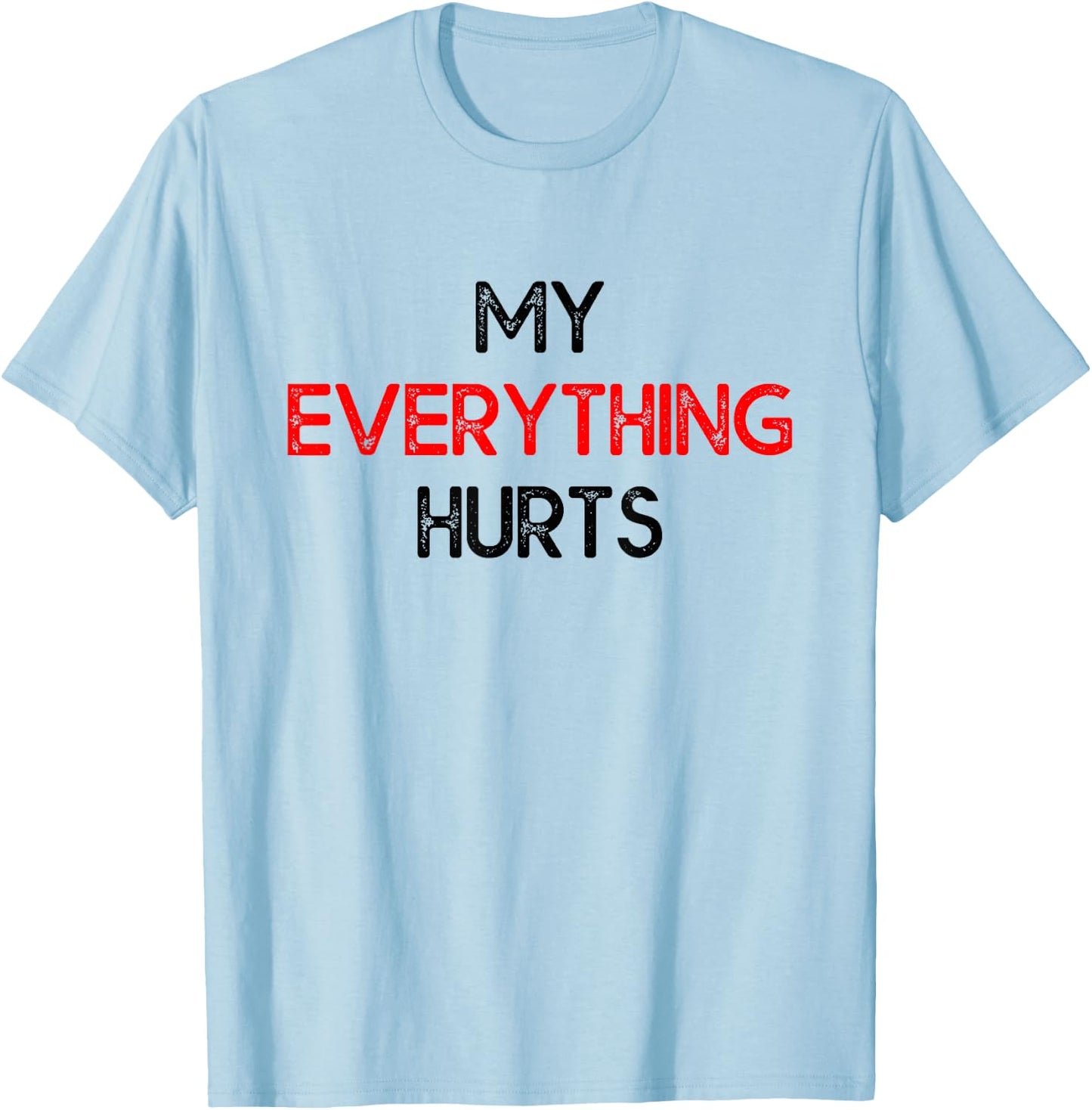 My Everything Hurts - Funny Workout Exercise & Training T-Shirt - T-Shirt | Light Blue