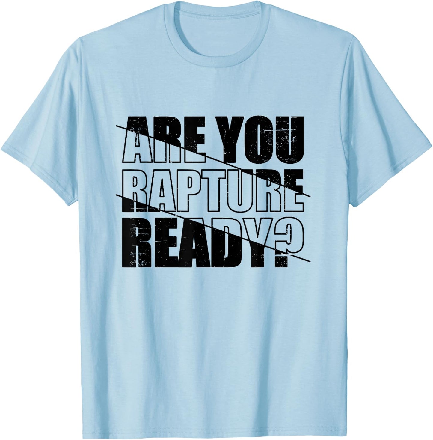 Are You Rapture Ready Distressed Black And White Typography T-Shirt - T-Shirt | Light Blue