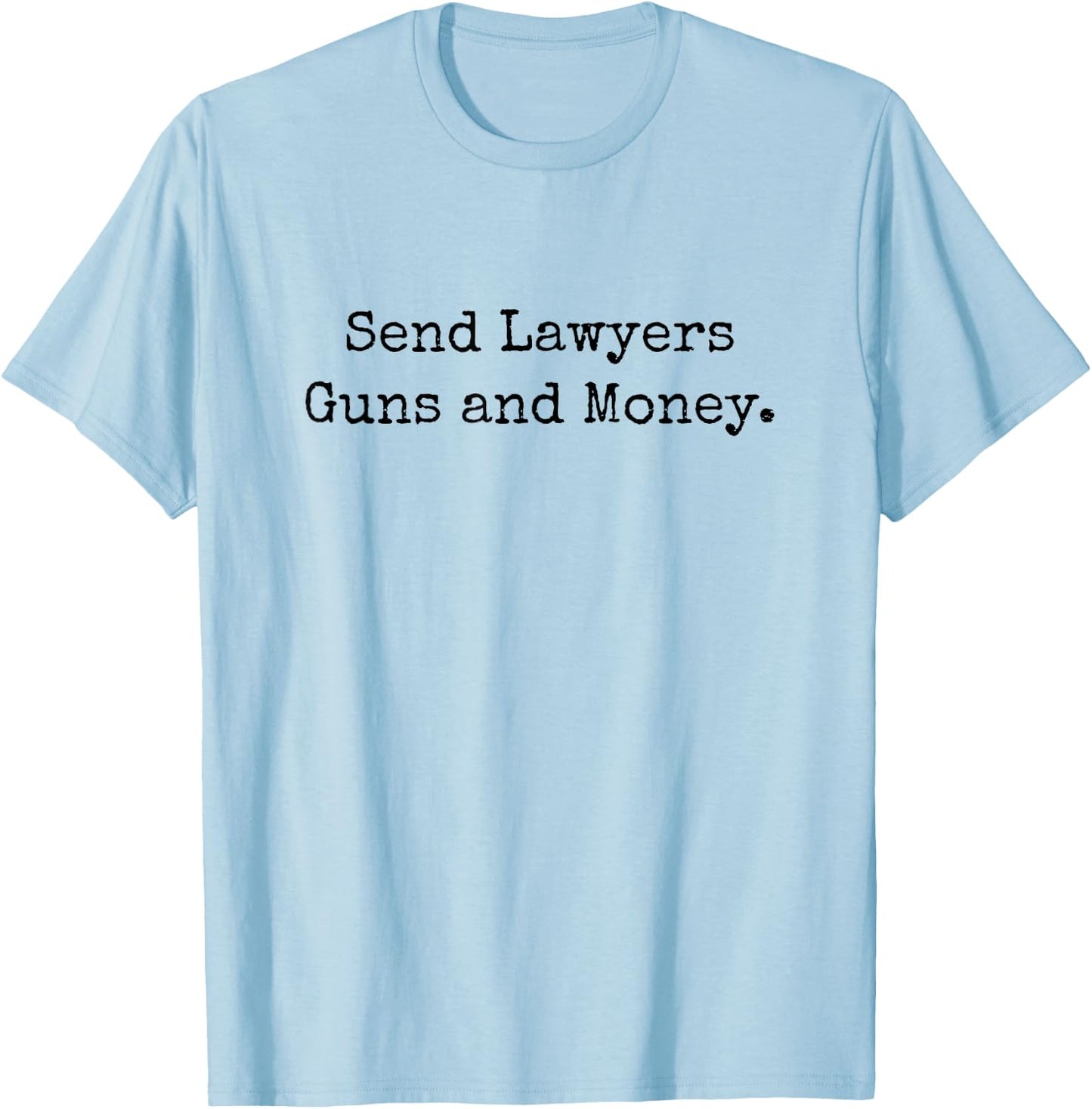 Send Lawyers Guns and Money Funny T-Shirt - T-Shirt | Light Blue