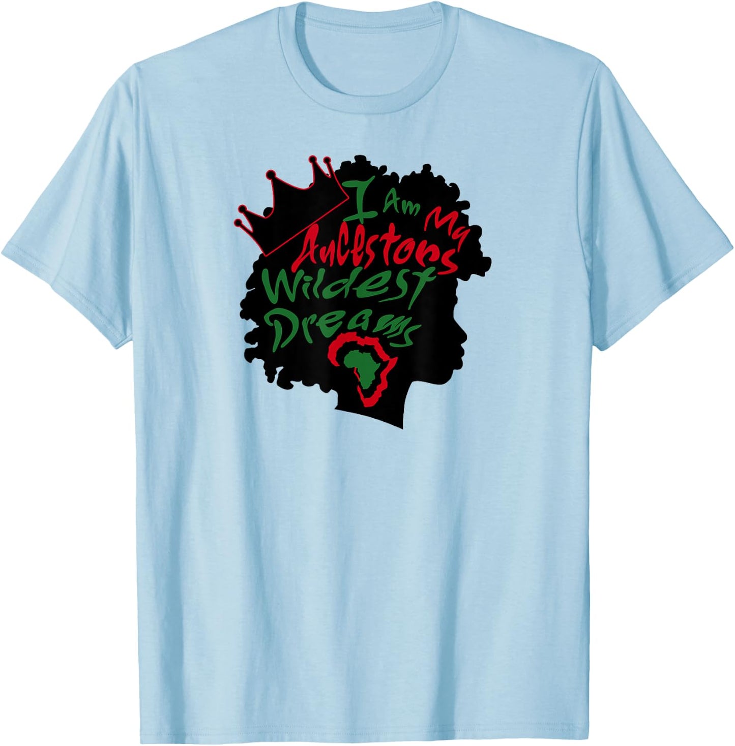 I Am My Ancestors Wildest Dreams Black Girl Magic T-Shirt - T-Shirt | Light Blue