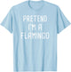 Pretend I'm A Flamingo Halloween Costume T-Shirt - T-Shirt | Light Blue