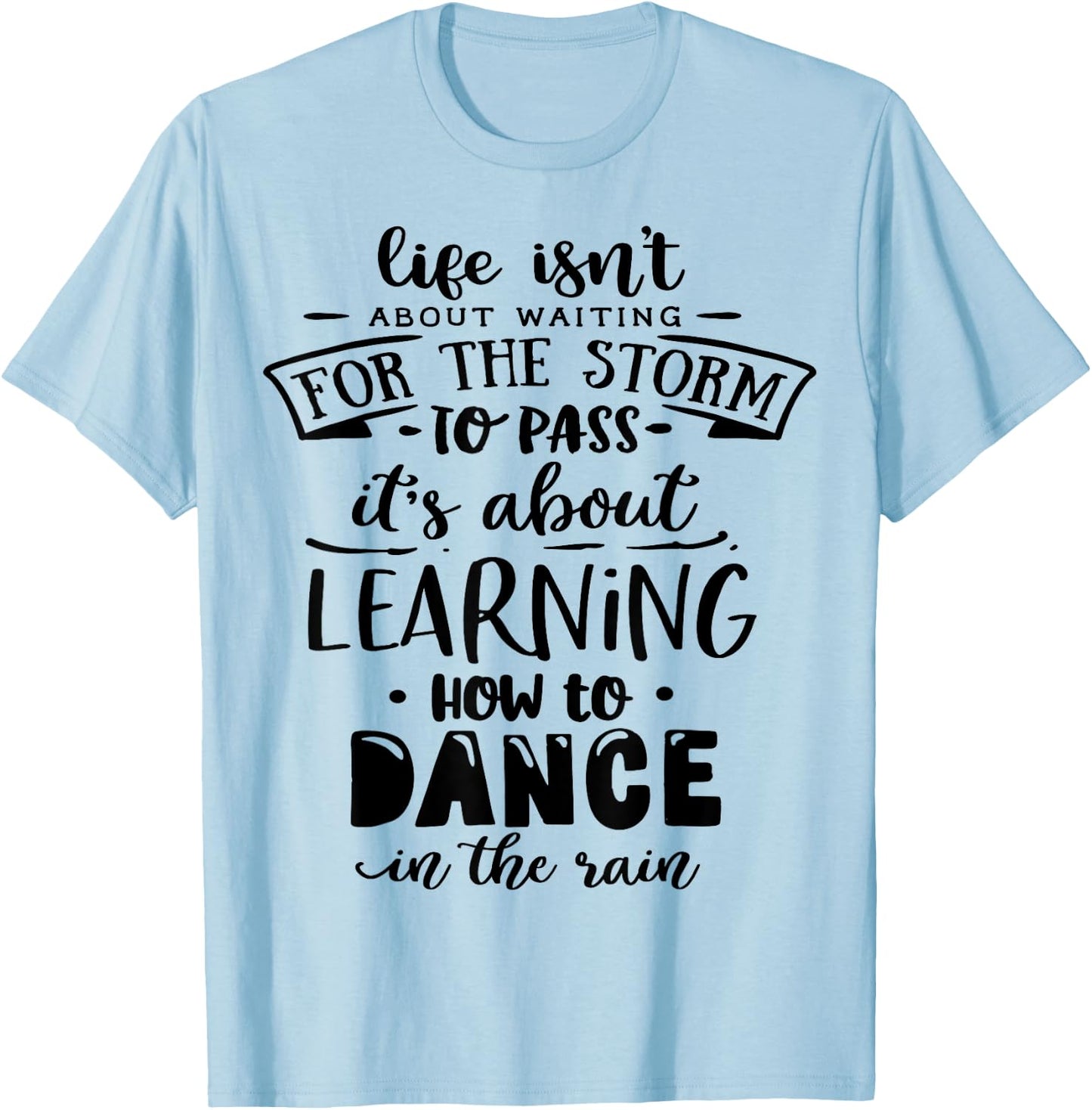Life is about how to dance in the Rain God Motivation Faith T-Shirt - T-Shirt | Light Blue