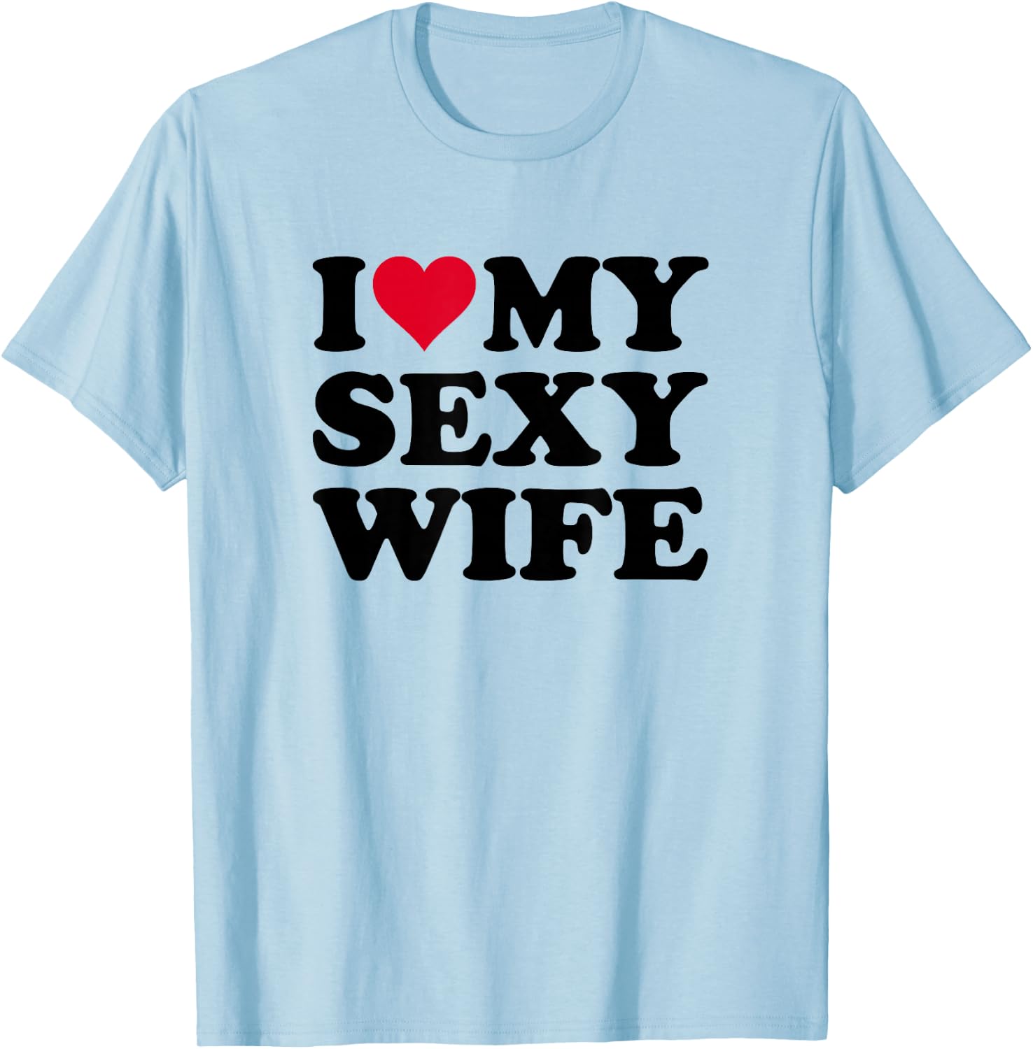 I Love My Sexy Wife T-Shirt - T-Shirt | Light Blue