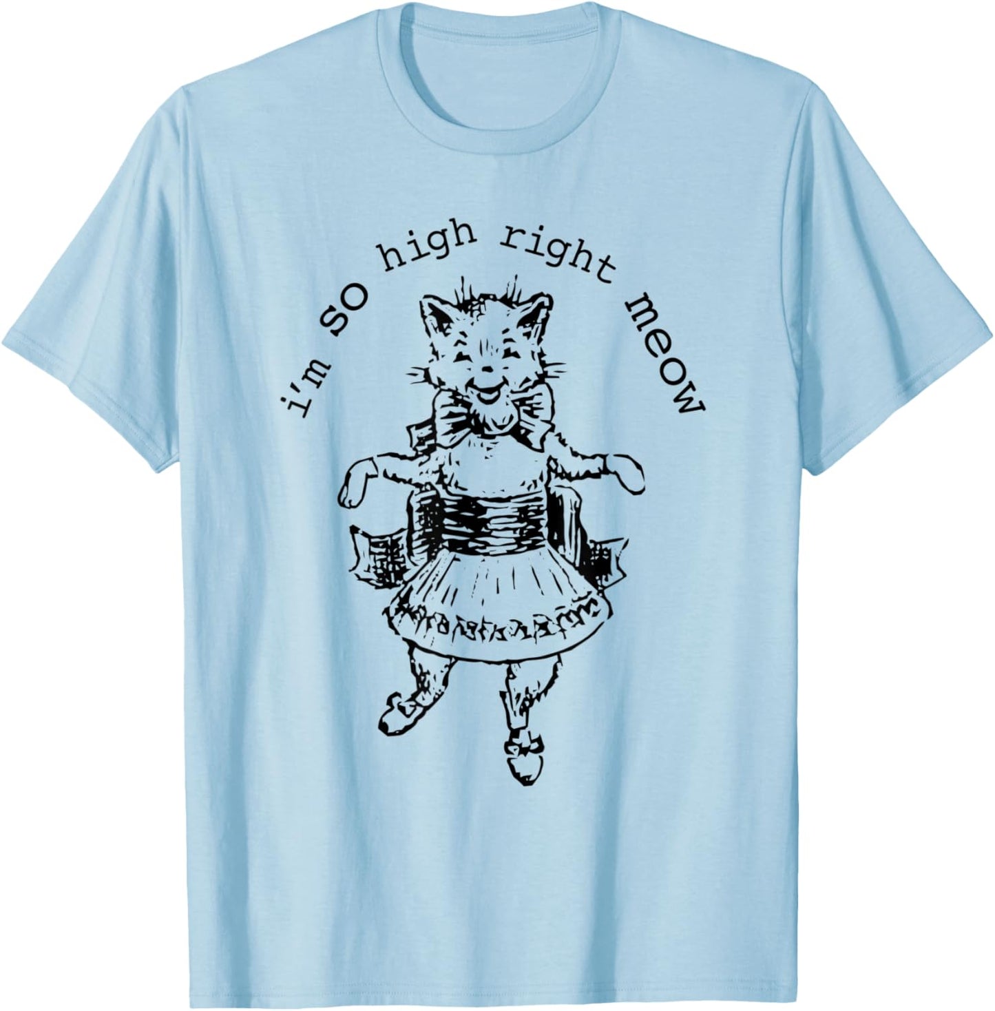 I 'm So High Right Meow Cat Dance Women T-Shirt - T-Shirt | Light Blue