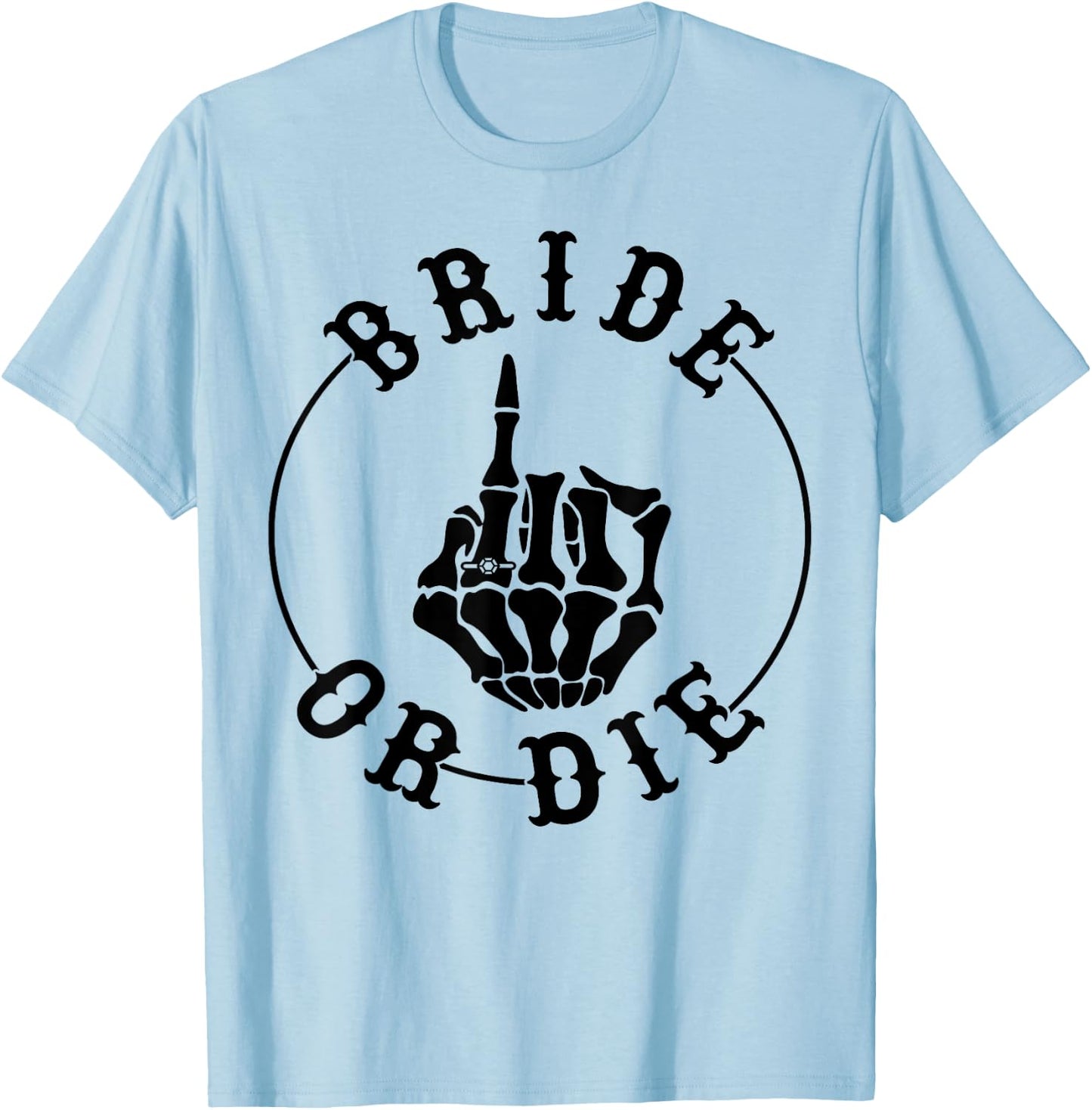 Bride Or Die Skeleton Ring Finger Gothic Bachelorette T-Shirt - T-Shirt | Light Blue