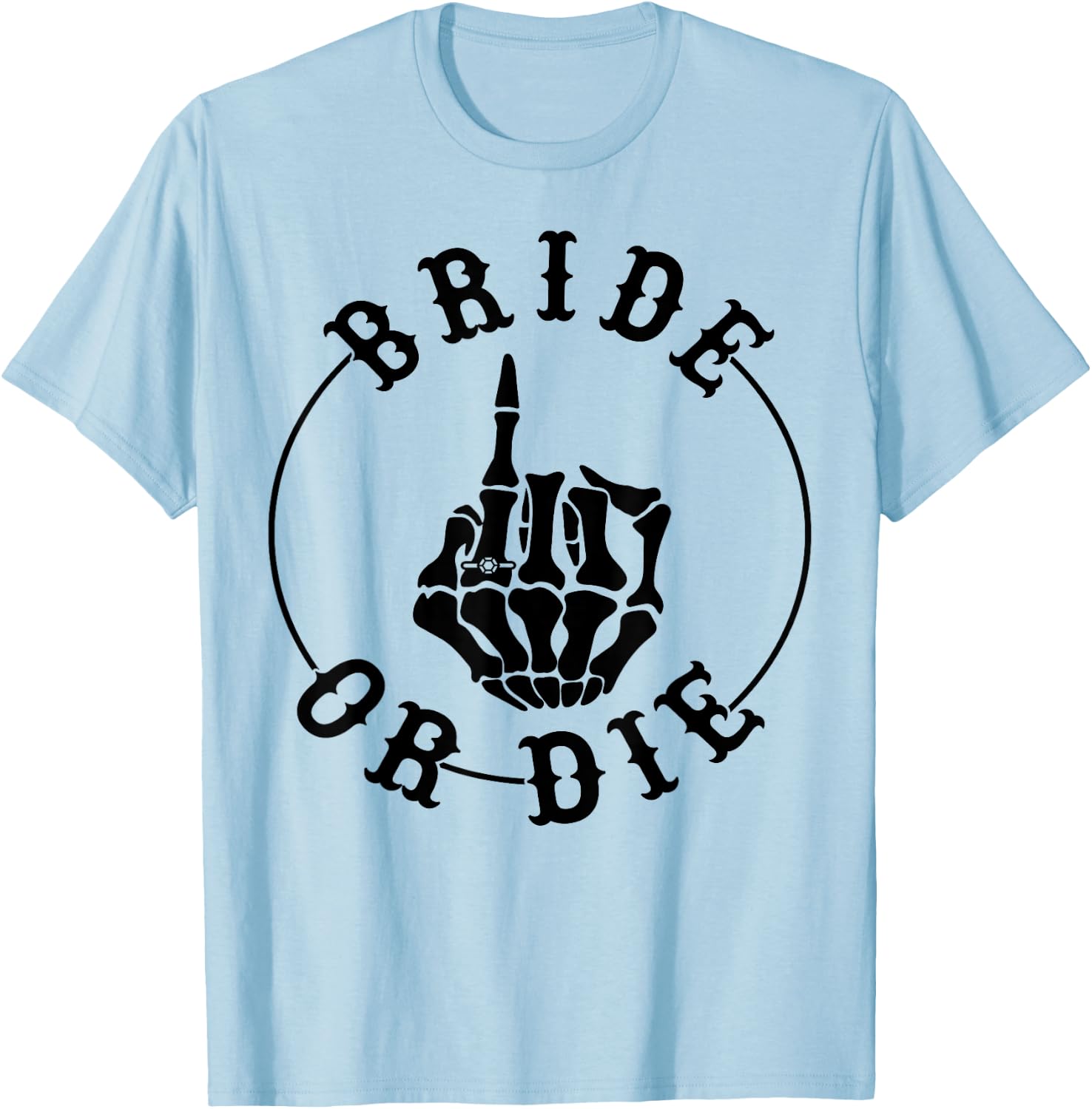 Bride Or Die Skeleton Ring Finger Gothic Bachelorette T-Shirt - T-Shirt | Light Blue