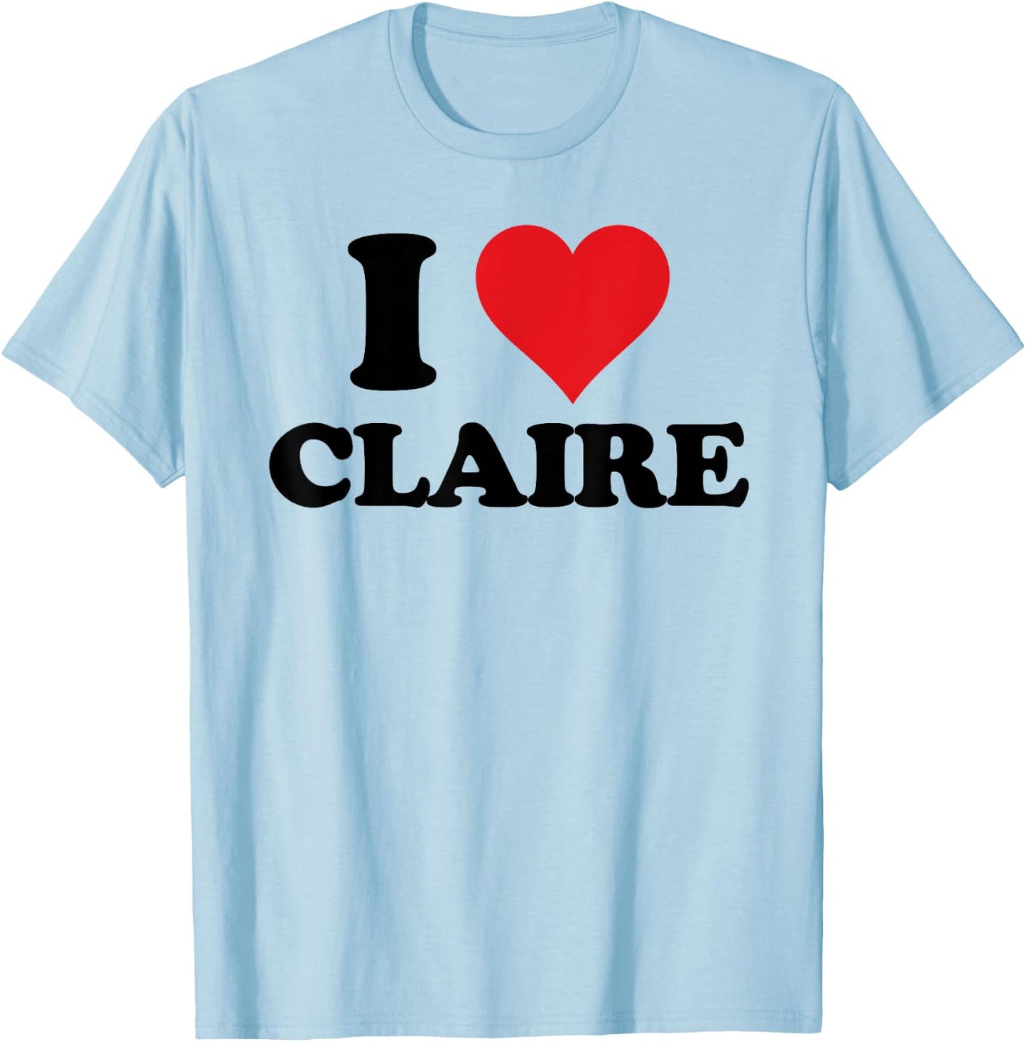I Heart Claire First Name I Love Personalized Stuff T-Shirt - T-Shirt | Light Blue
