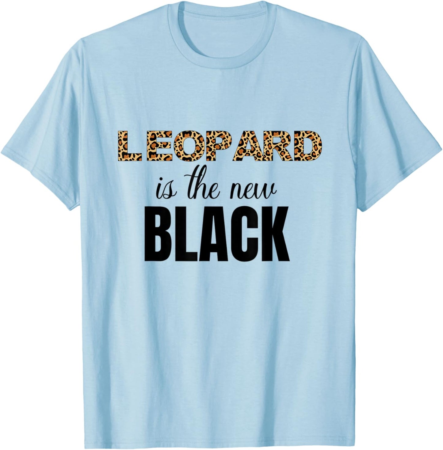 Women's Leopard Print Shirt Leopard is the new Black Shirt T-Shirt - T-Shirt | Light Blue
