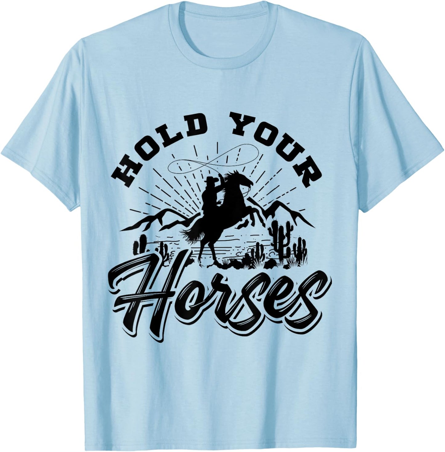 Hold Your Horses And Men, Cowboy Western T-Shirt - T-Shirt | Light Blue