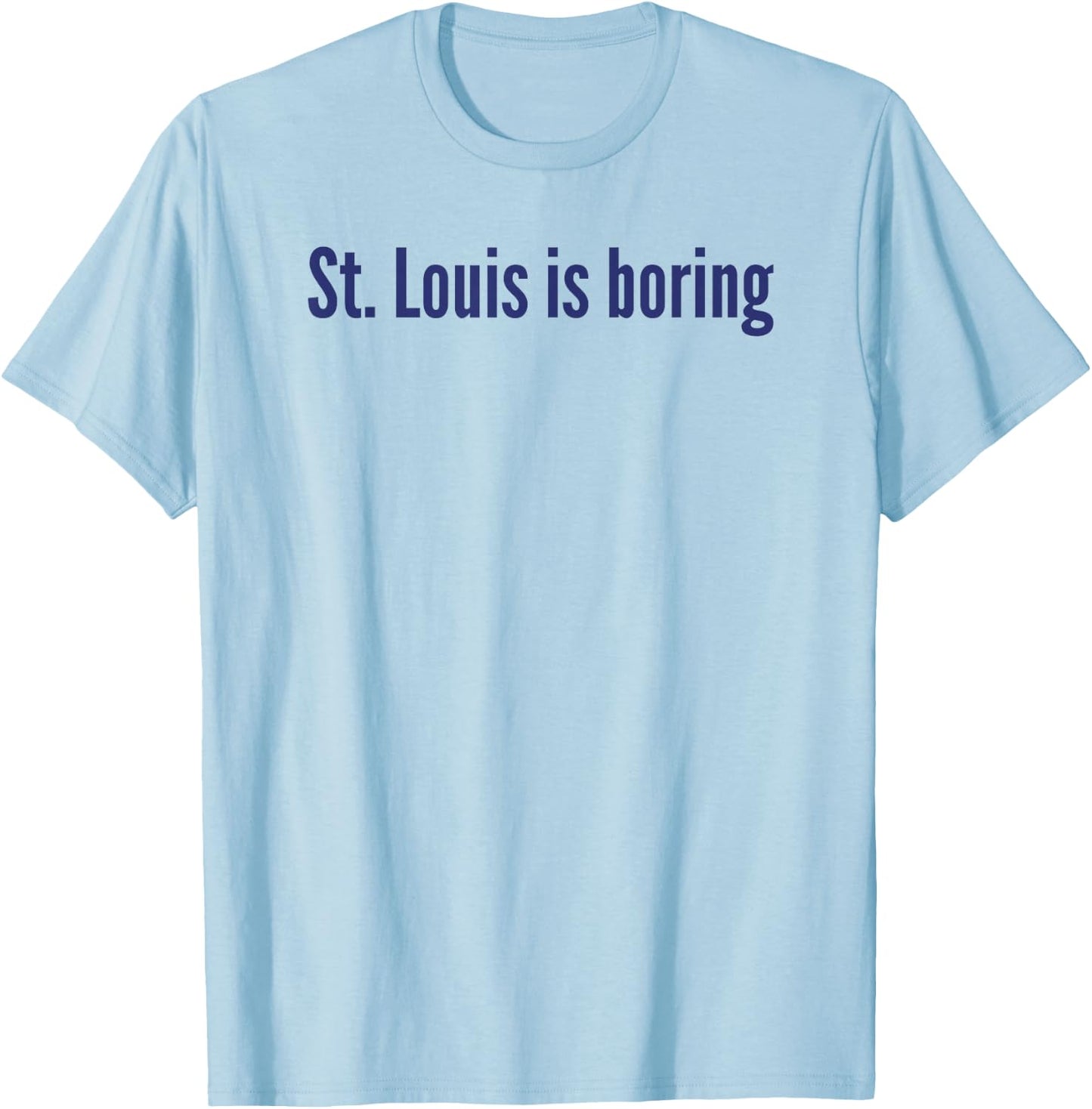 St. Louis Is Boring T-Shirt - T-Shirt | Light Blue