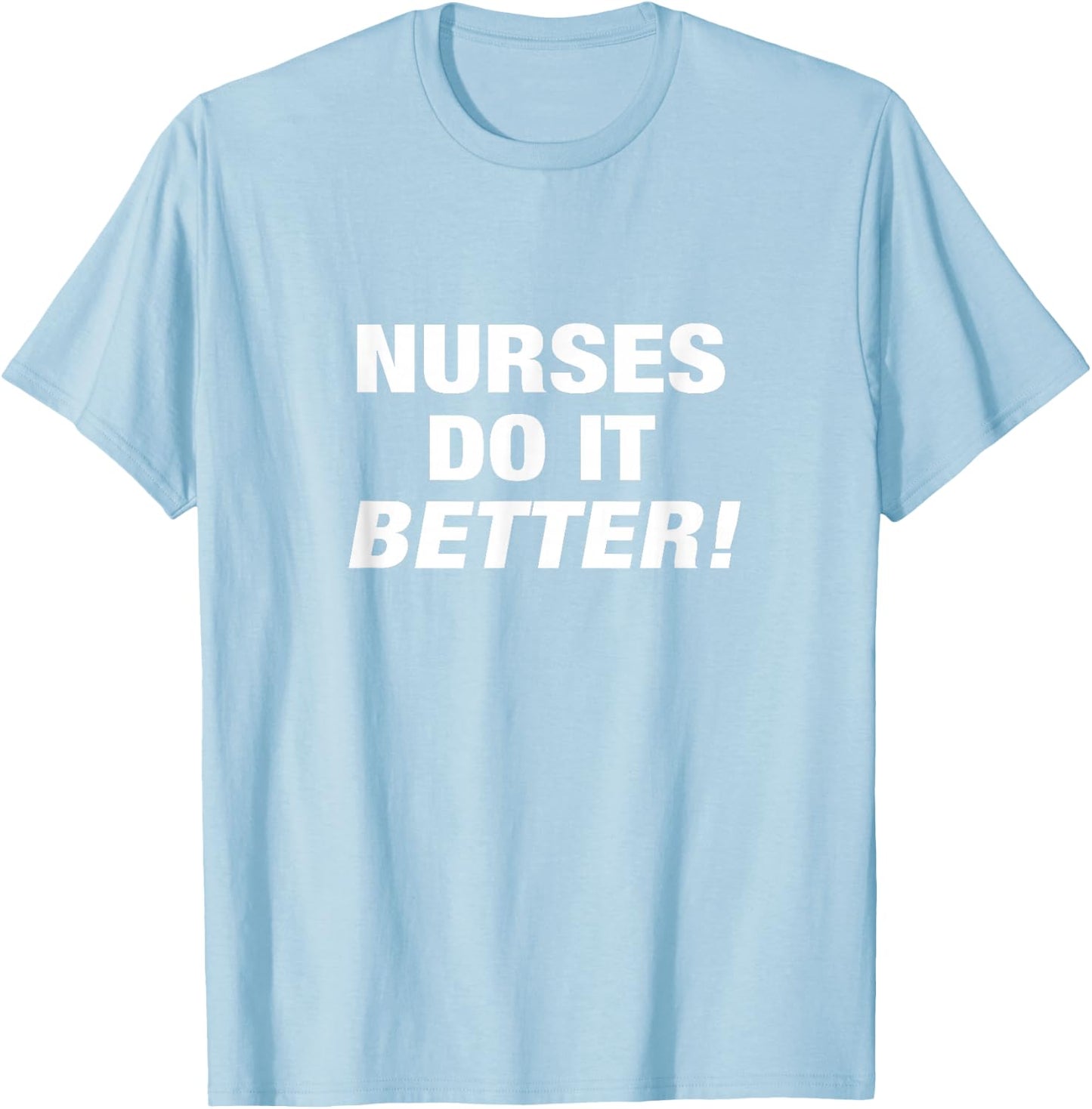 Exclusive Nurse - Nurses Do it Better T-Shirt - T-Shirt | Light Blue