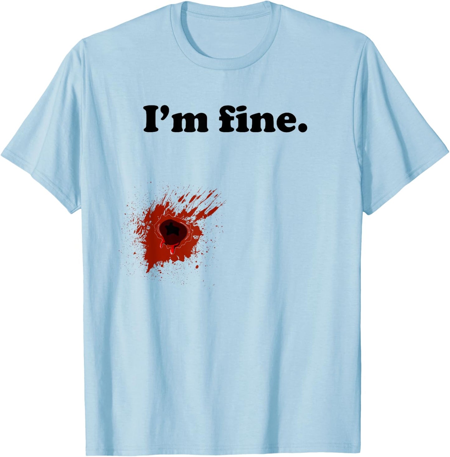Funny Halloween Costume Gunshot Wound I'm Fine T-Shirt - T-Shirt | Light Blue