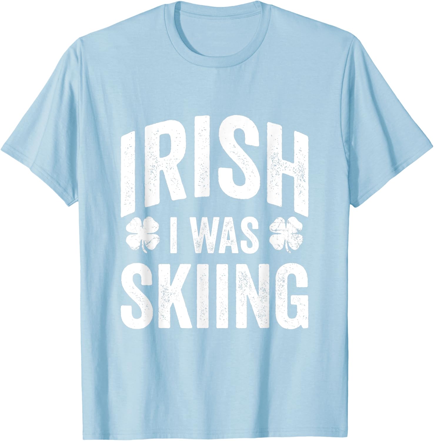 Funny St Patricks Day Irish I Was Skiing Joke Skier Skis T-Shirt - T-Shirt | Light Blue