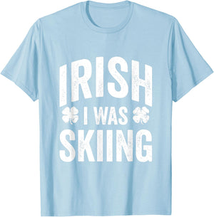 Funny St Patricks Day Irish I Was Skiing Joke Skier Skis T-Shirt - T-Shirt | Light Blue