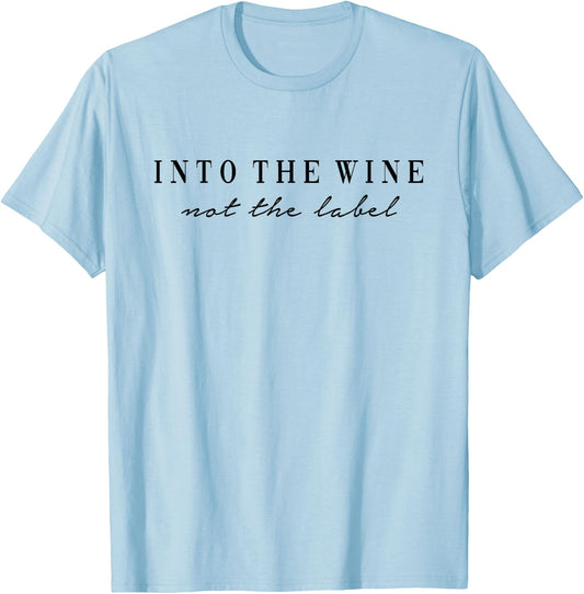 Into The Wine not The Label I Like Wine. AM PM Wine Fun T-Shirt - T-Shirt | Light Blue