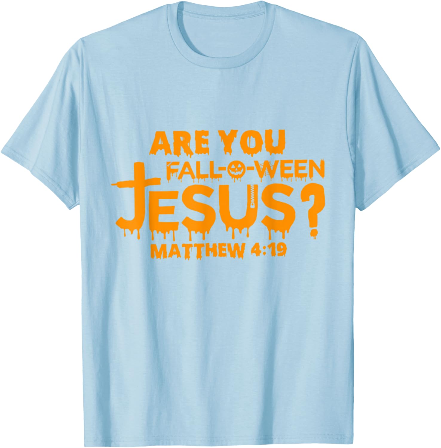 Are You Fall-O-Ween Jesus Matthew 4 19 T-Shirt - T-Shirt | Light Blue