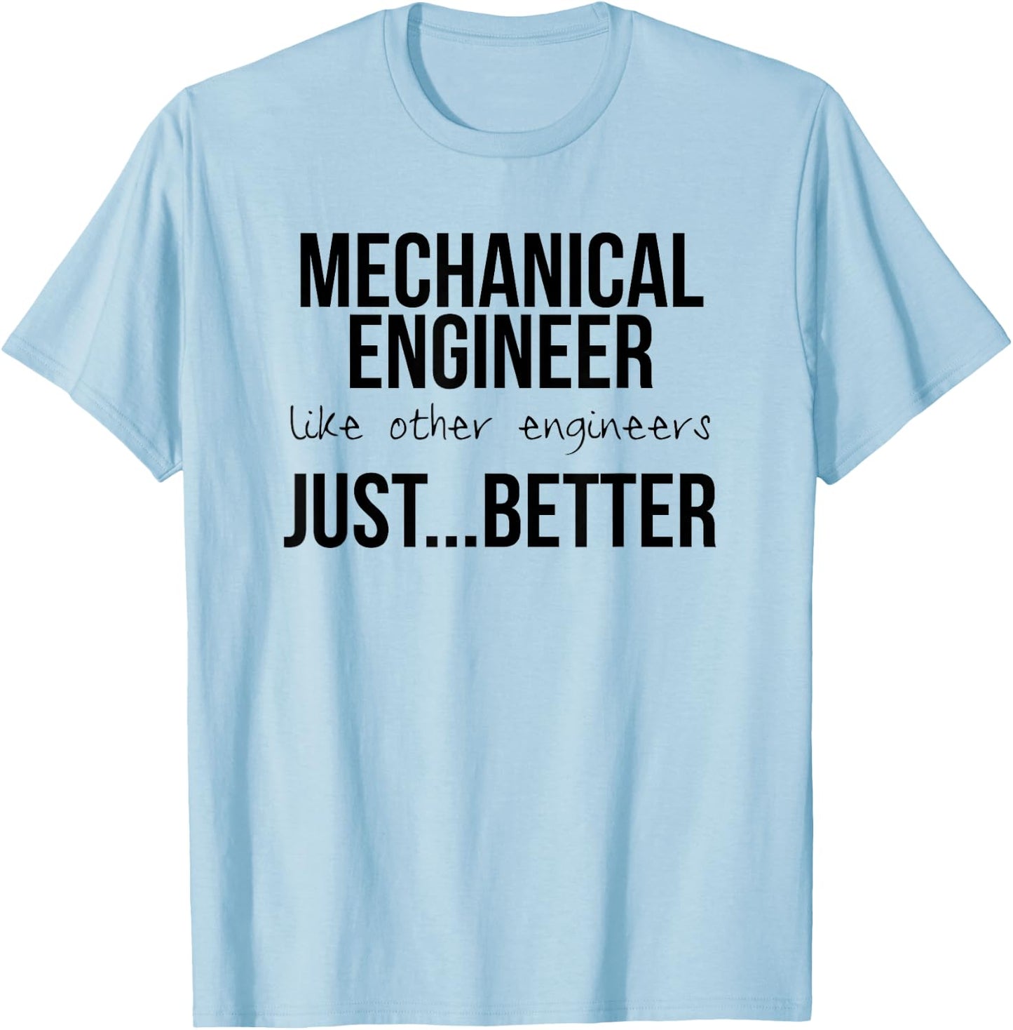 Engineering Design Gift Mechanical Engineers are Better T-Shirt - T-Shirt | Light Blue
