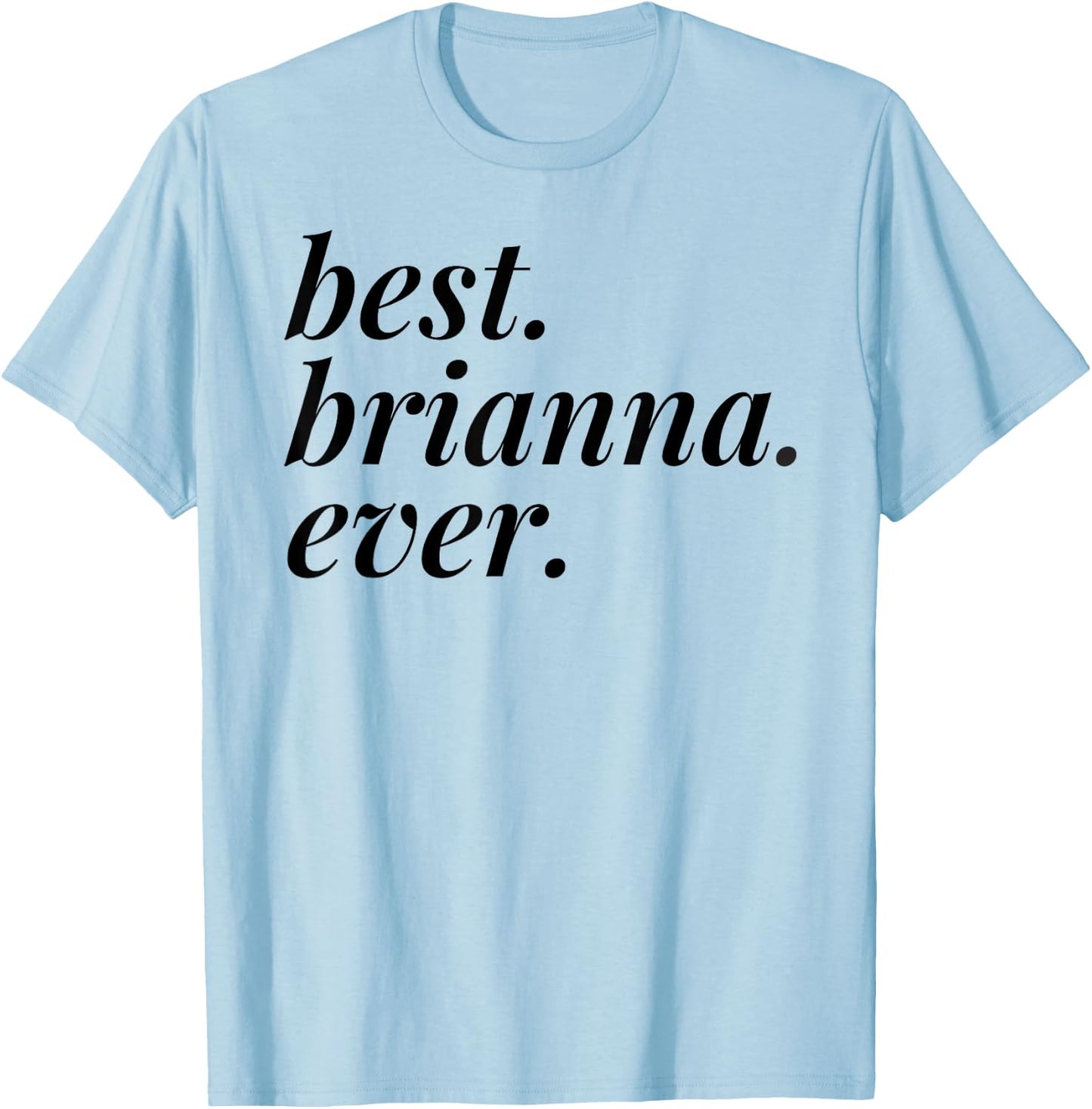 Best Brianna Ever Name Personalized Woman Girl BFF Friend T-Shirt - T-Shirt | Light Blue