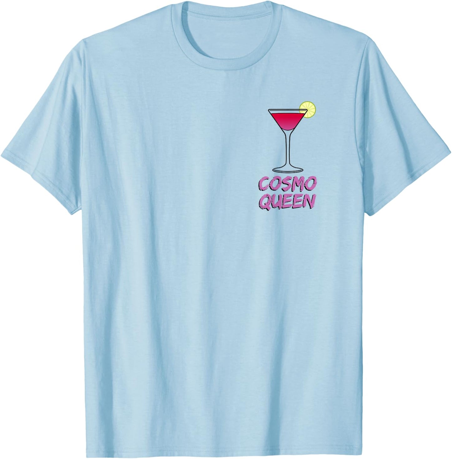 Cosmo Queen - Cosmopolitan Lover - I Love Cosmo Pink Funny T-Shirt - T-Shirt | Light Blue