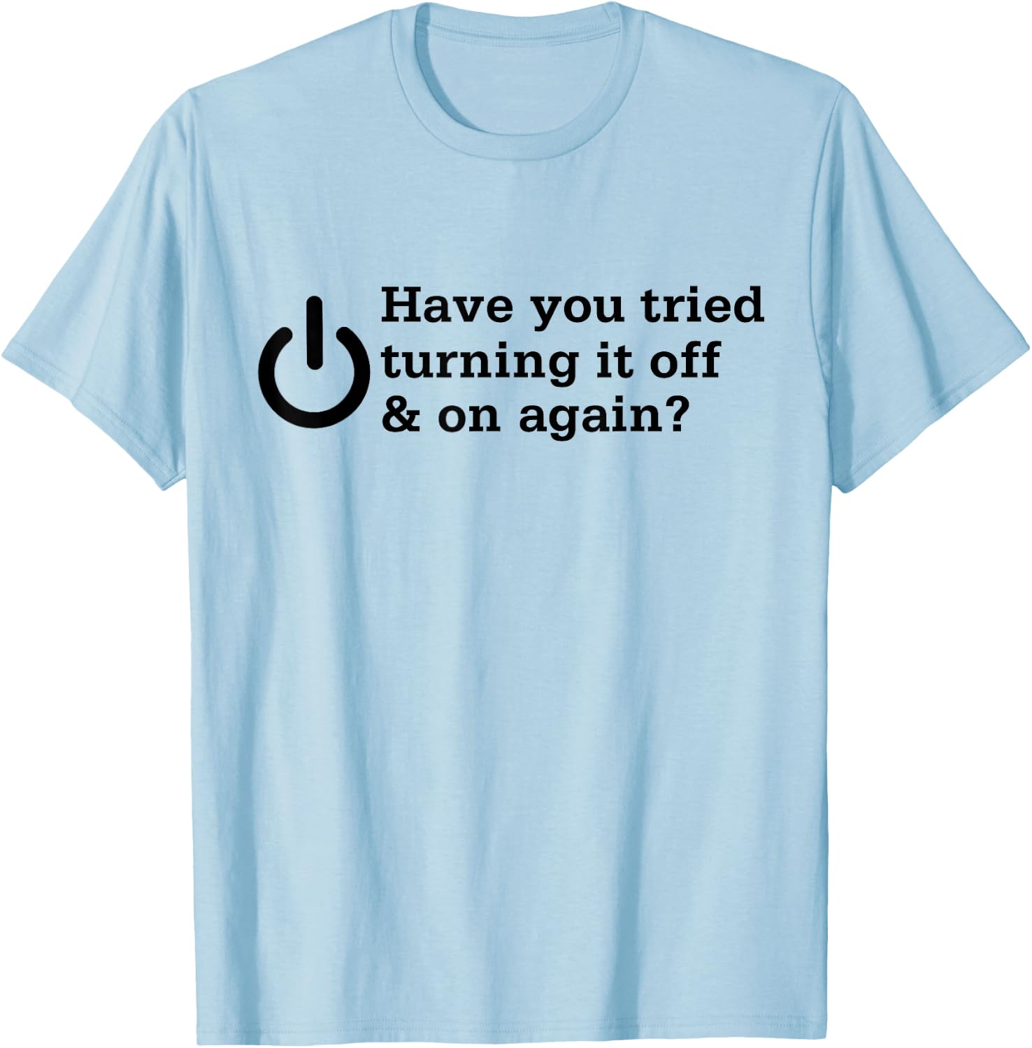 IT funny information technology turning it of and on again T-Shirt - T-Shirt | Light Blue