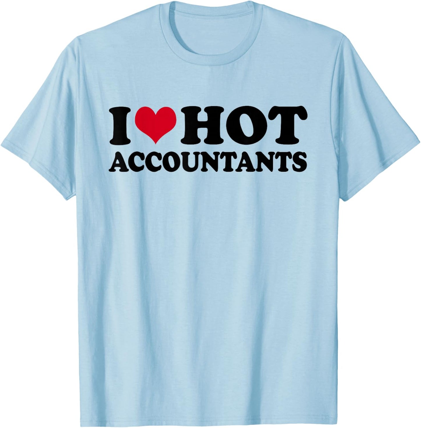 I Love Hot Accountants Accountant Accounting Finance T-Shirt - T-Shirt | Light Blue
