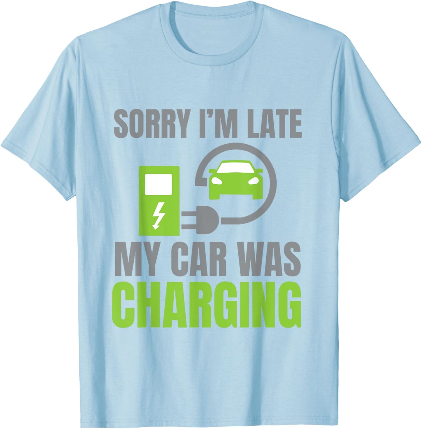 Sorry I'm Late My Car Was Charging a Funny EV Electric Car T-Shirt - T-Shirt | Light Blue