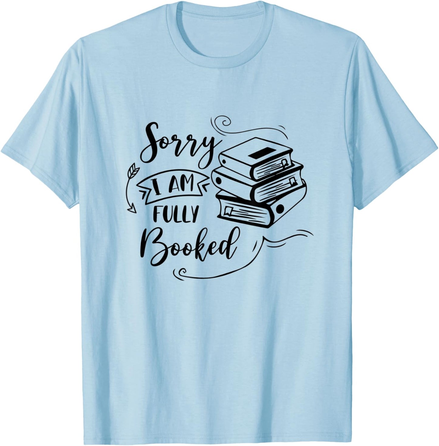 Sorry I’m Fully Booked Book Lover Bookworm Bookish Reading T-Shirt - T-Shirt | Light Blue