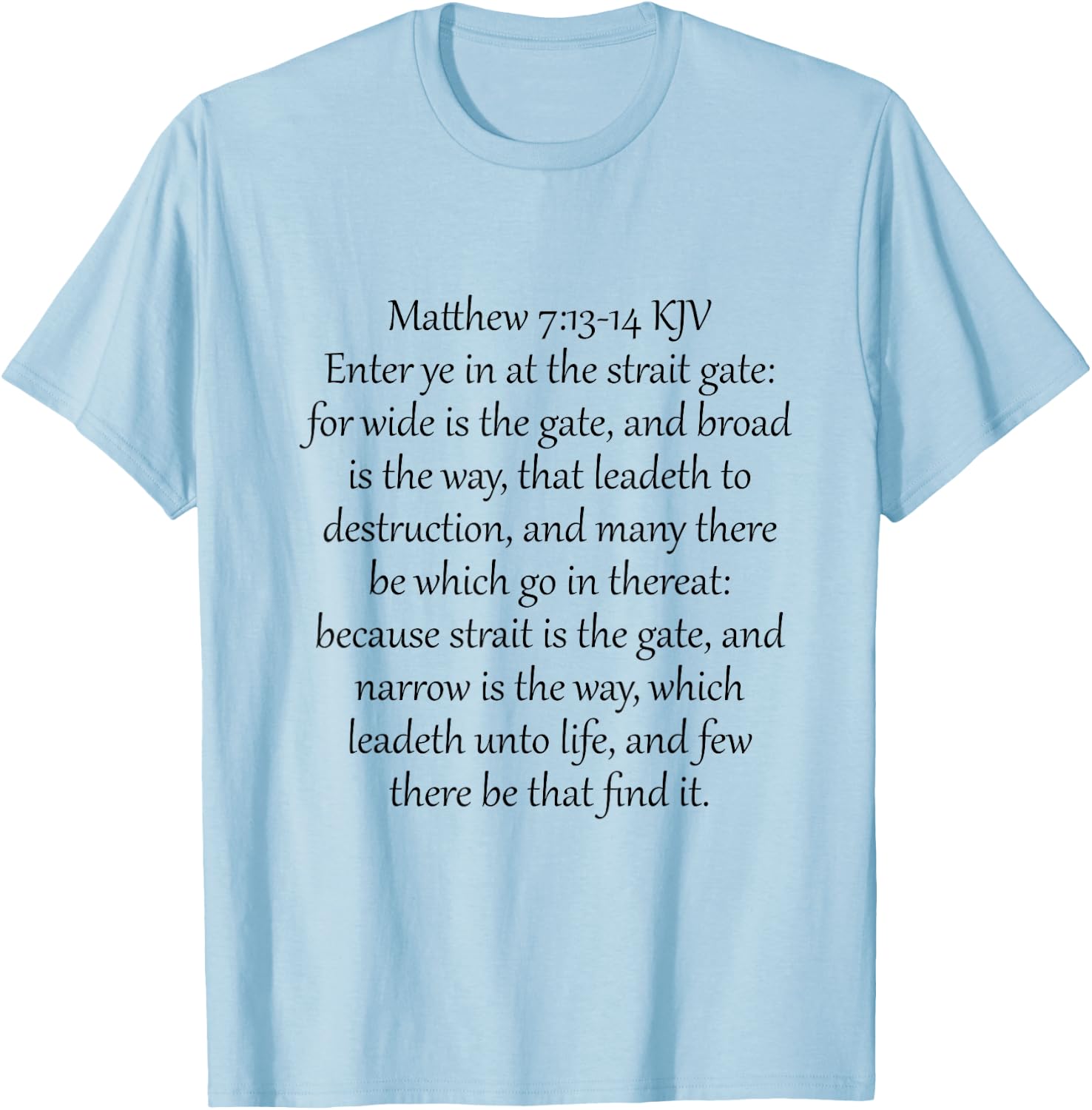 Matthew 7:13-14 KJV T-Shirt - T-Shirt | Light Blue