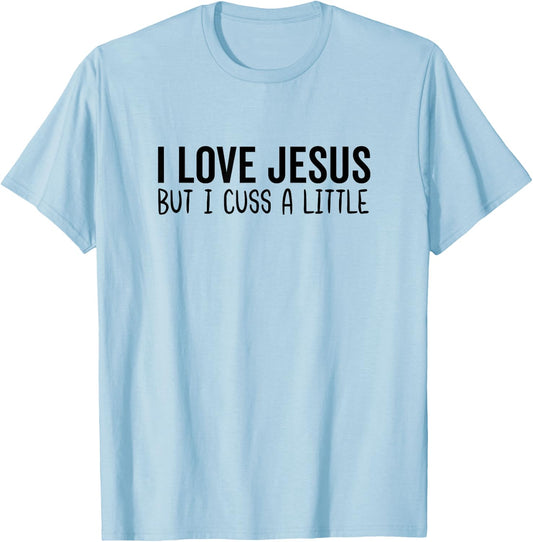 I Love Jesus But I Cuss a Little Bit Christian God Bible T-Shirt - T-Shirt | Light Blue
