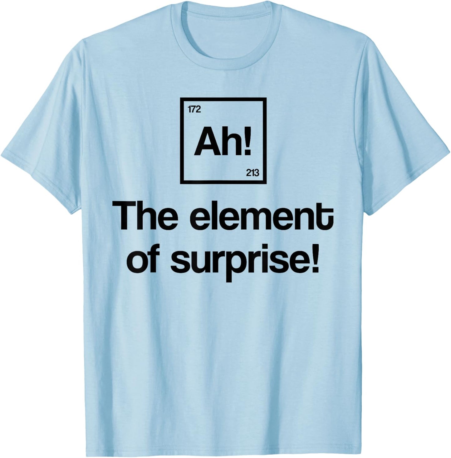 Element of Surprise Ah Periodic Table Nerd Gift T-Shirt - T-Shirt | Light Blue
