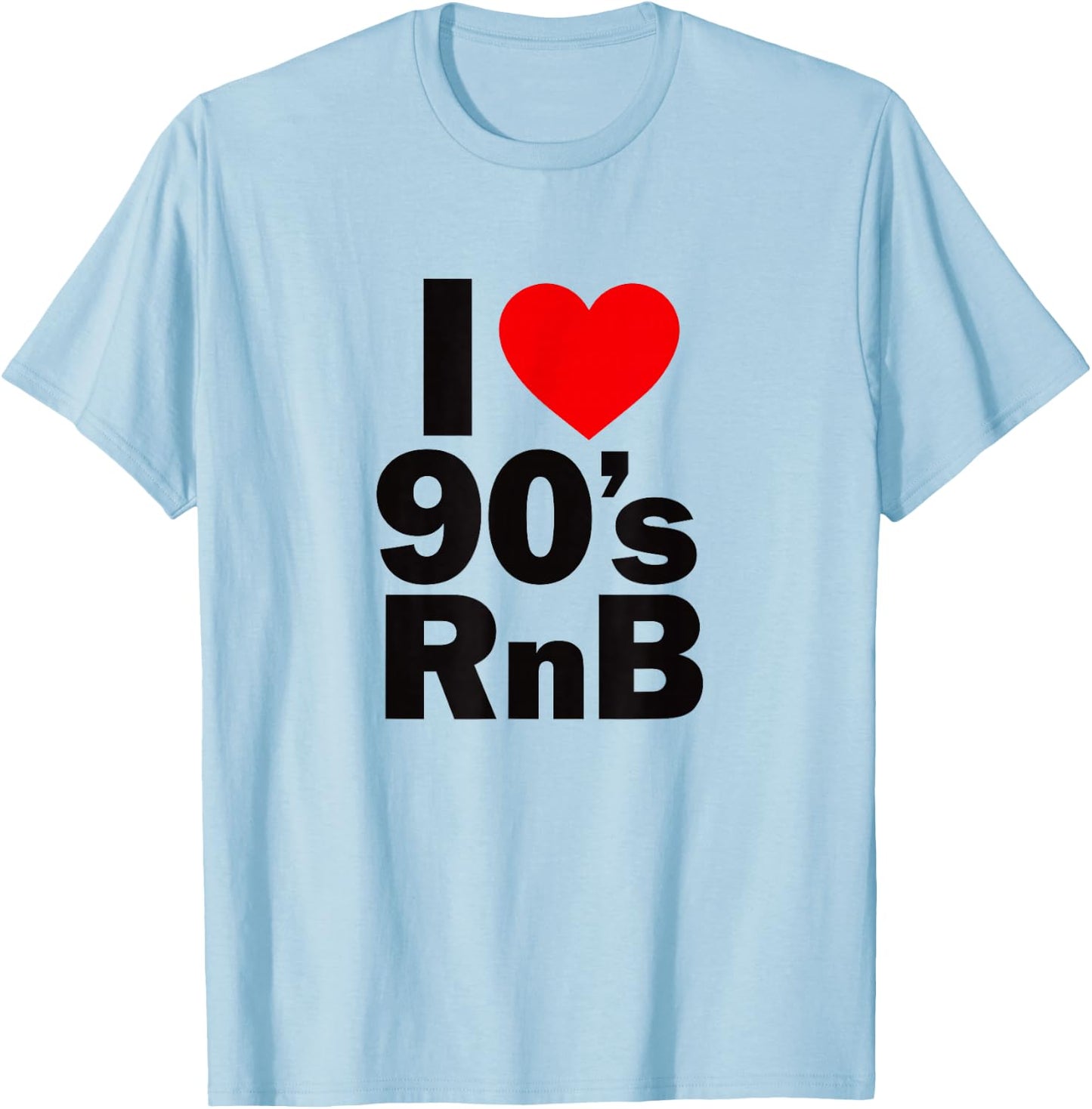 I Love 90's R&B Shirt - Old Skool Rnb Lovers T-Shirt - T-Shirt | Light Blue