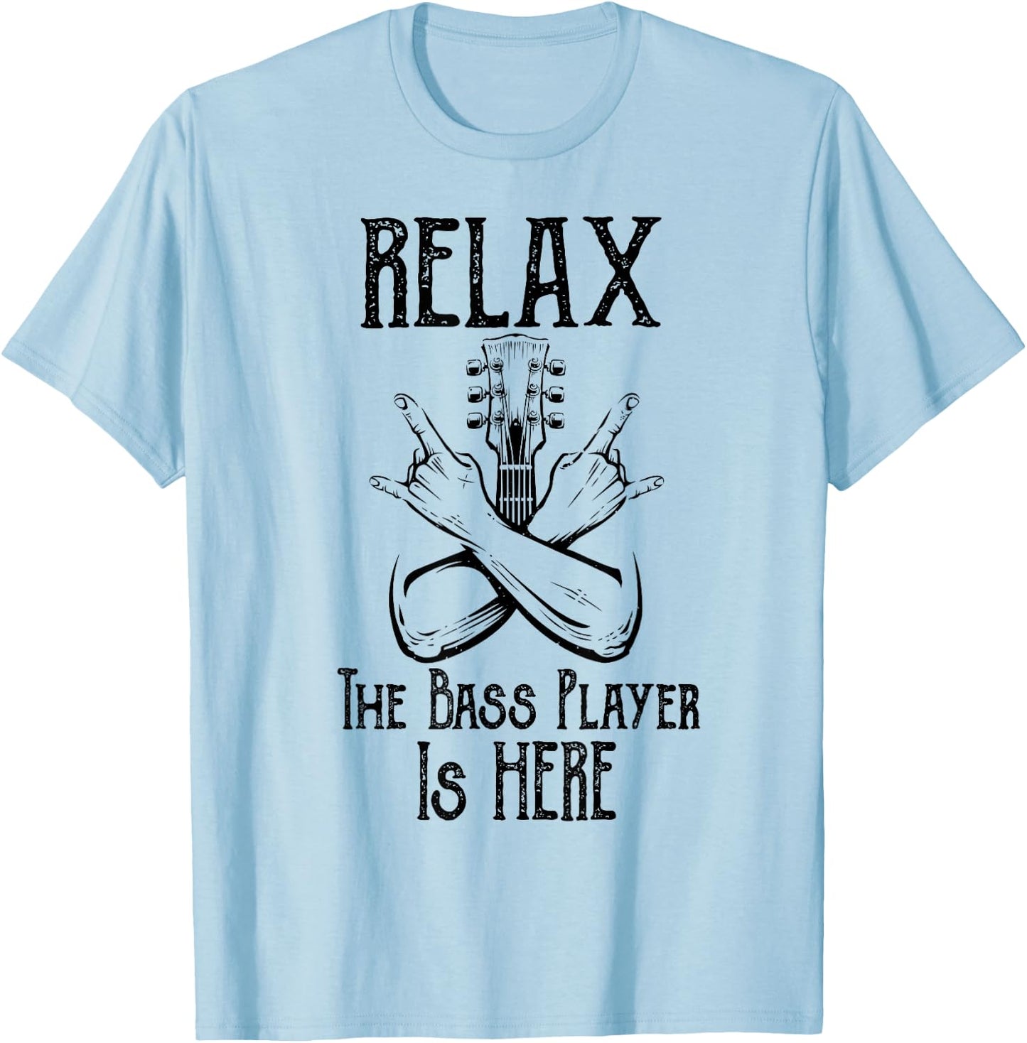 Relax The Bass Player Is Here Gifts Bassist Guitarist Guitar T-Shirt - T-Shirt | Light Blue