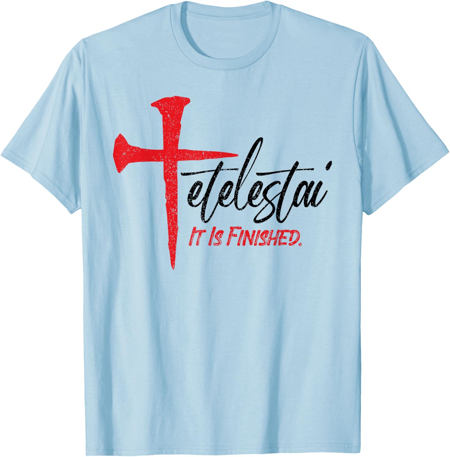 Tetelestai It Is Finished Jesus Last Words on the Cross T-Shirt - T-Shirt | Light Blue