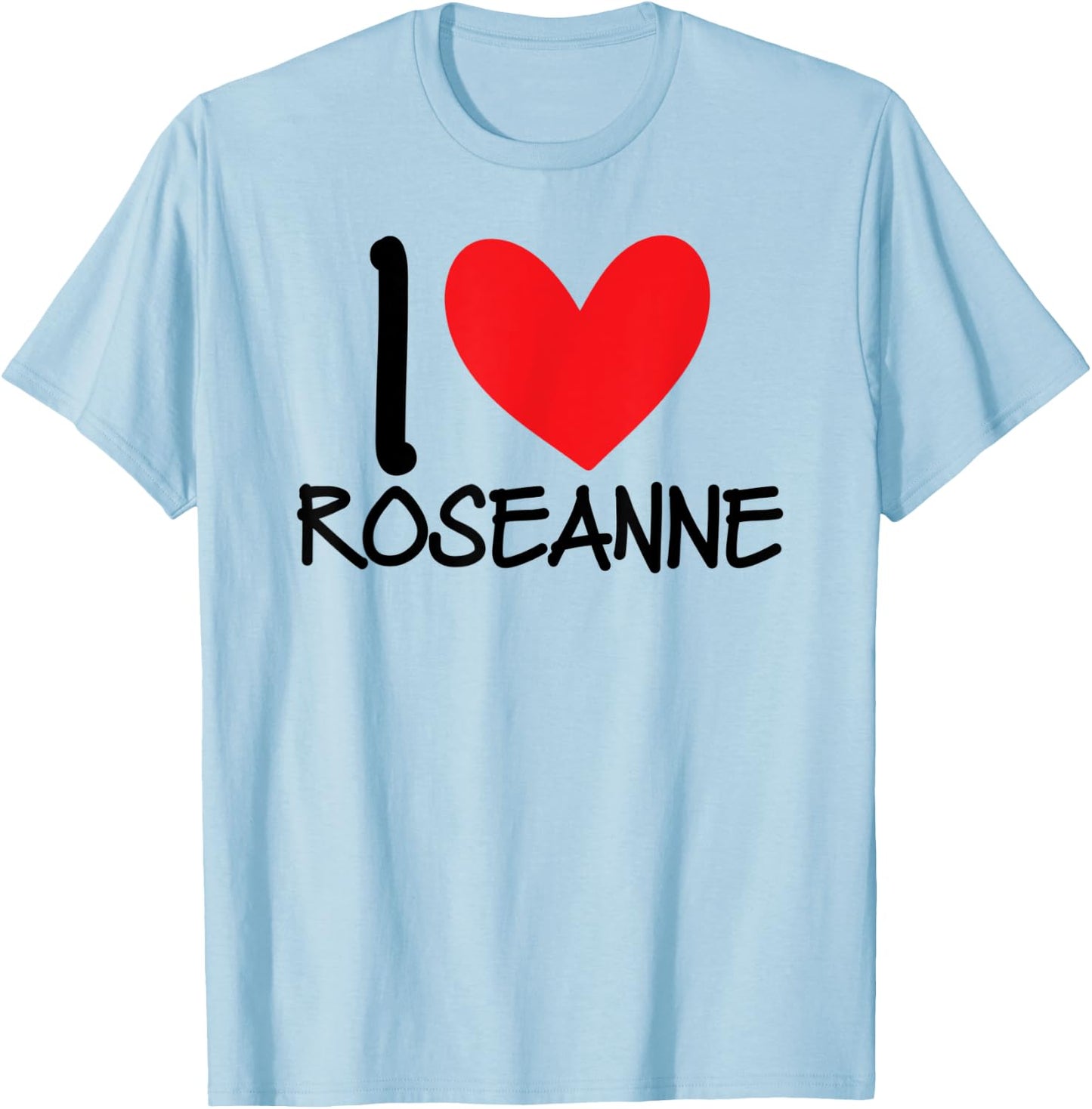 I Love Roseanne Name Heart Personalized Guy BFF Friend Him T-Shirt - T-Shirt | Light Blue