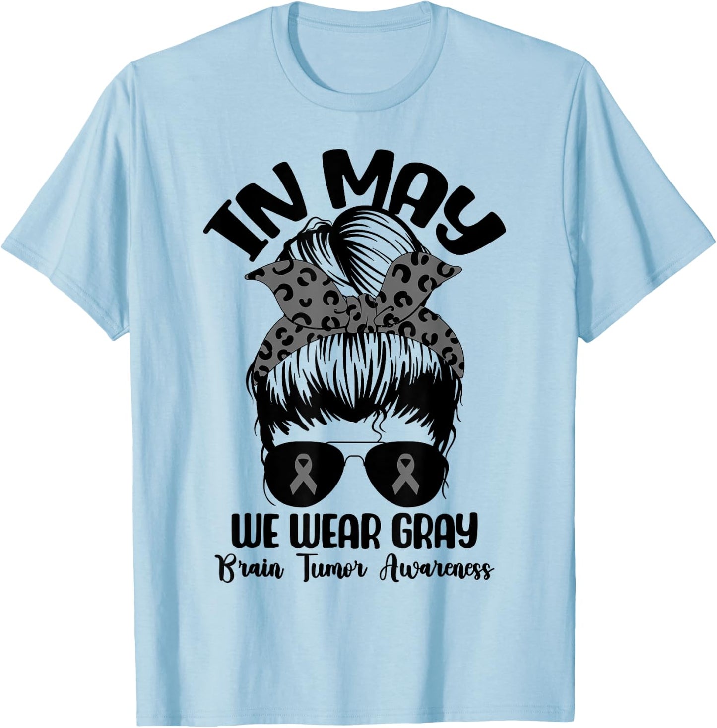 Messy Bun In May We Wear Gray for Brain Tumor Awareness T-Shirt - T-Shirt | Light Blue