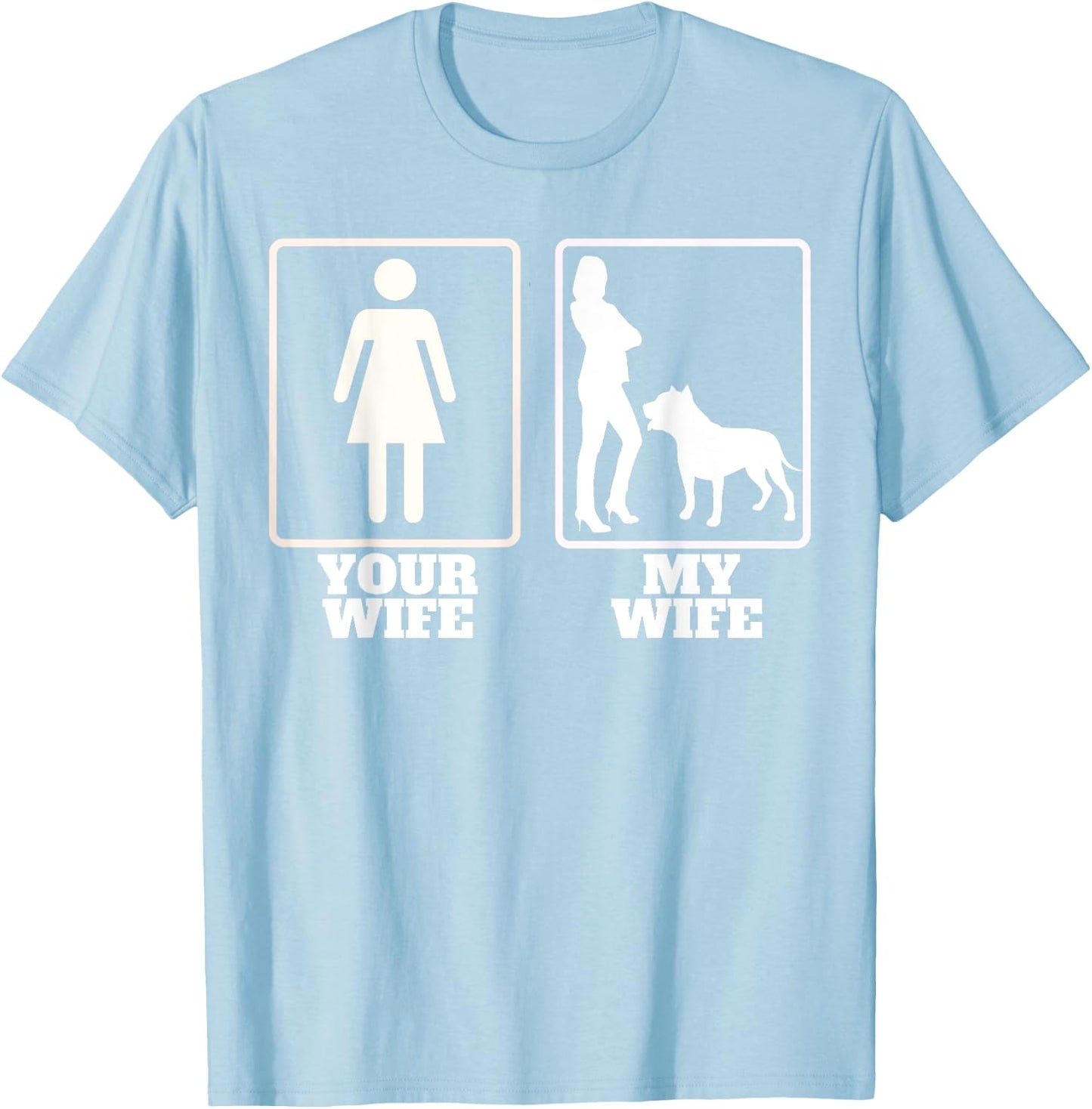 Your Wife My Wife Pitbull American Bully T Shirt Bully T-Shirt - T-Shirt | Light Blue