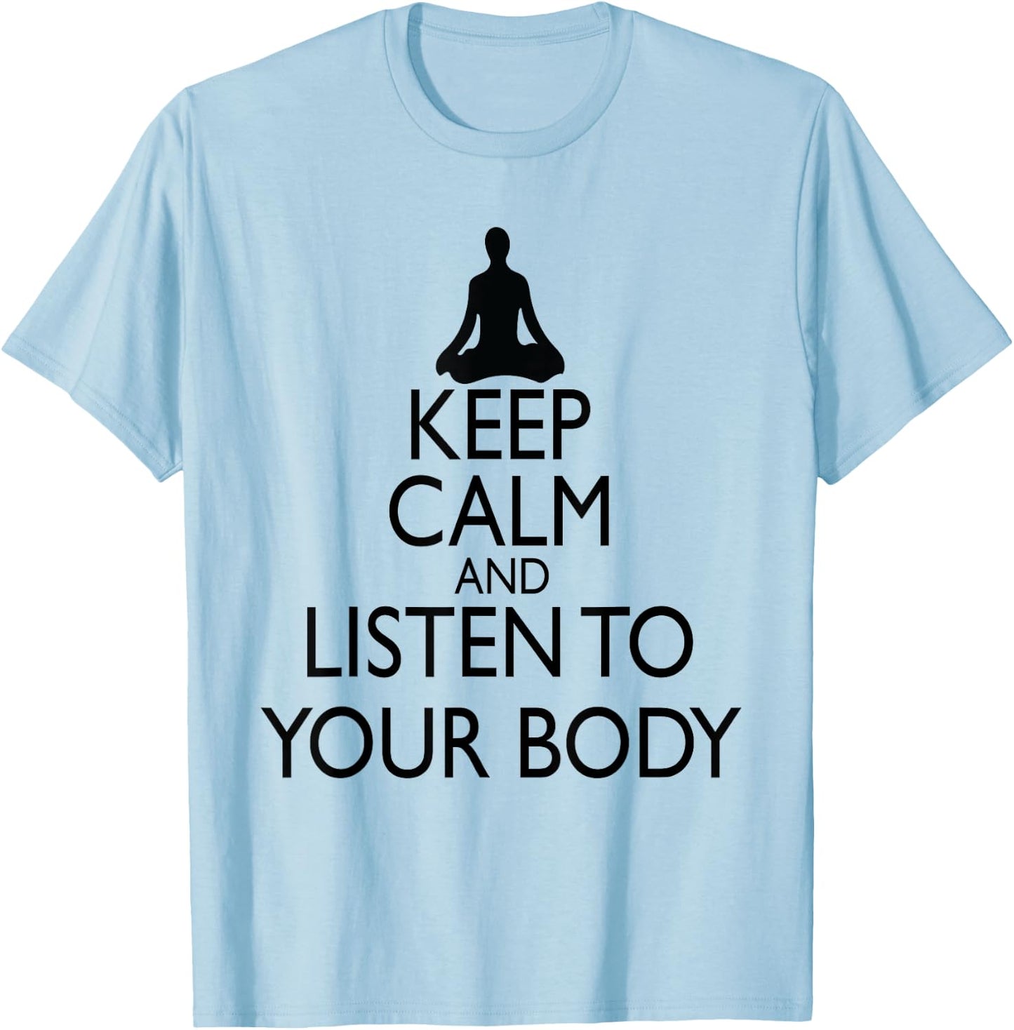 Keep Calm And Listen To Your Body, Yoga design T-Shirt - T-Shirt | Light Blue