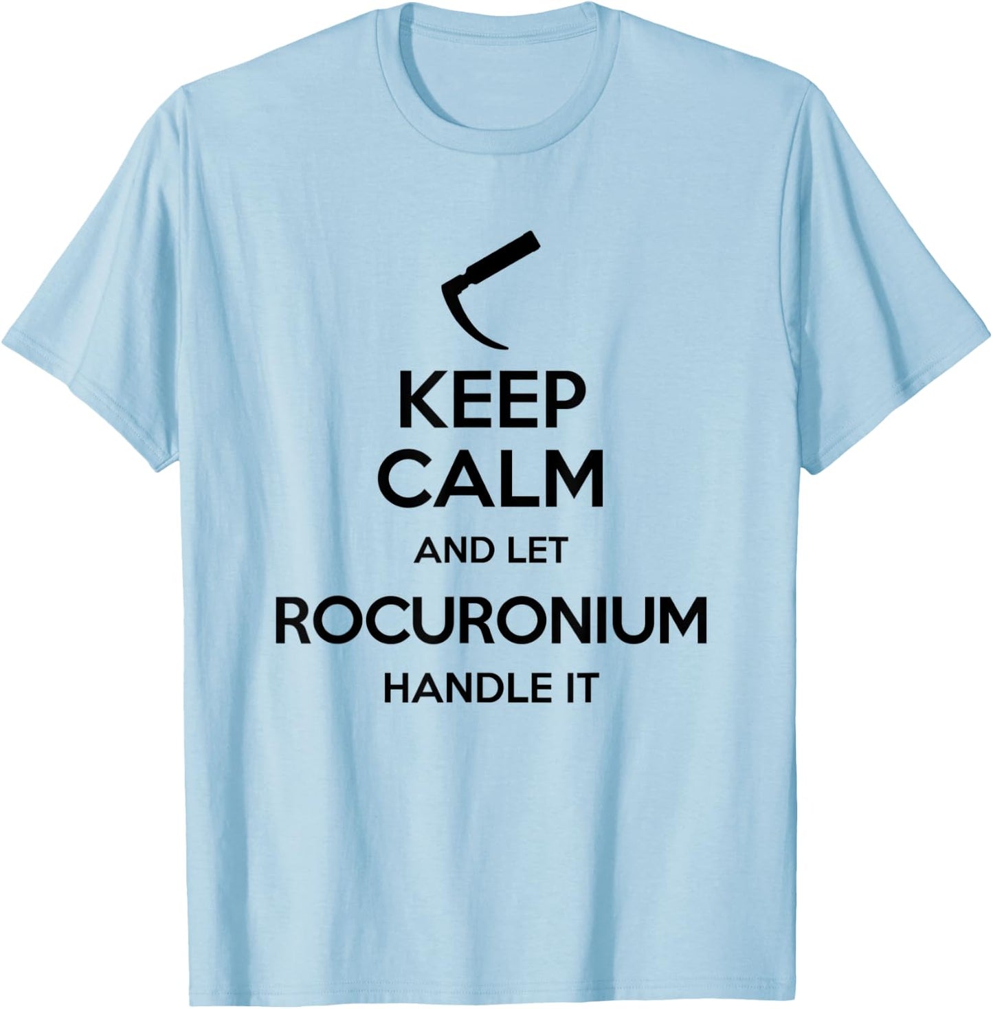 Keep Calm And Let Rocuronium - Laryngoscope Anesthesia T-Shirt - T-Shirt | Light Blue