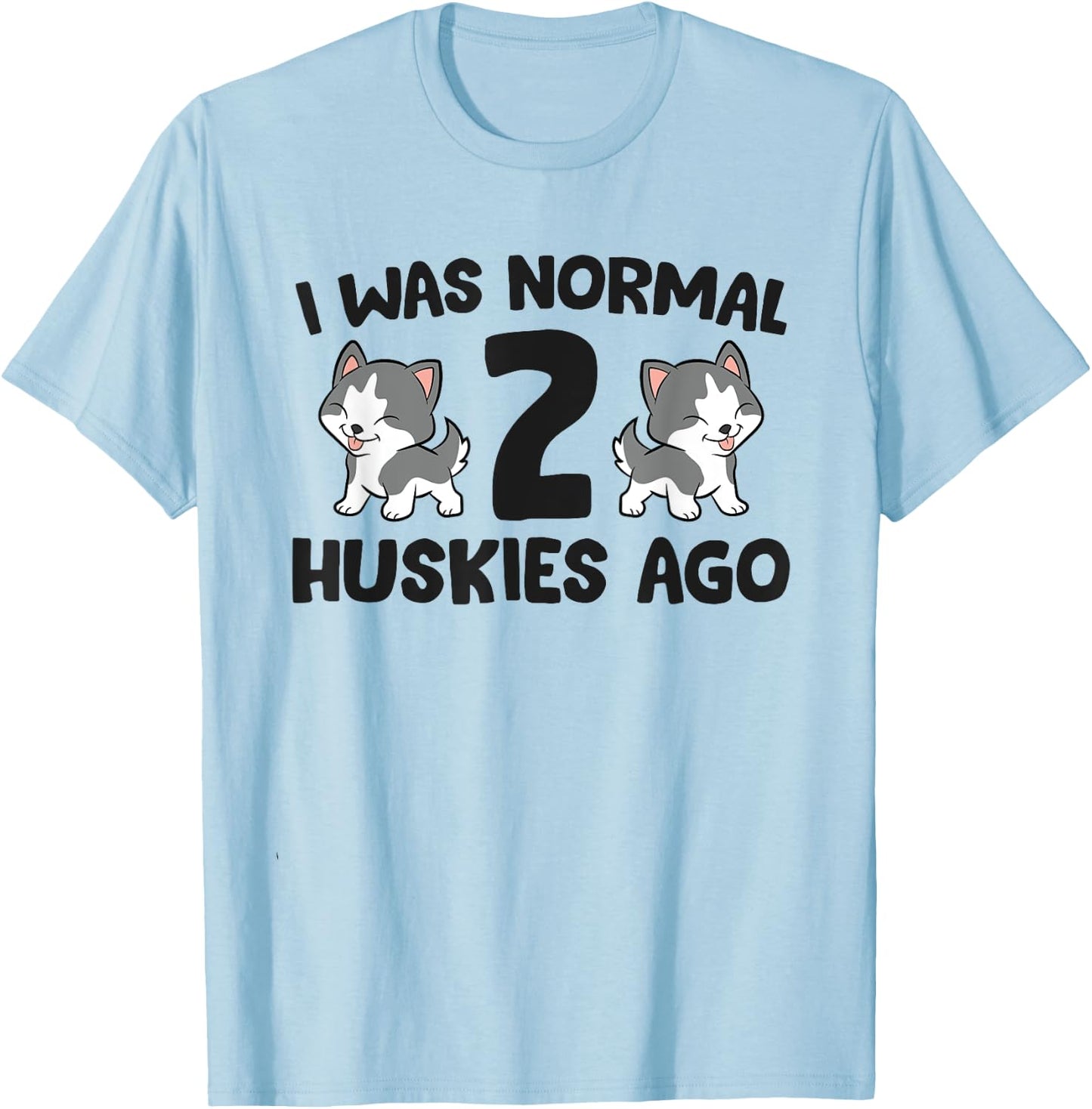 Siberian Husky Owner I Was Normal 2 Huskies Ago T-Shirt - T-Shirt | Light Blue
