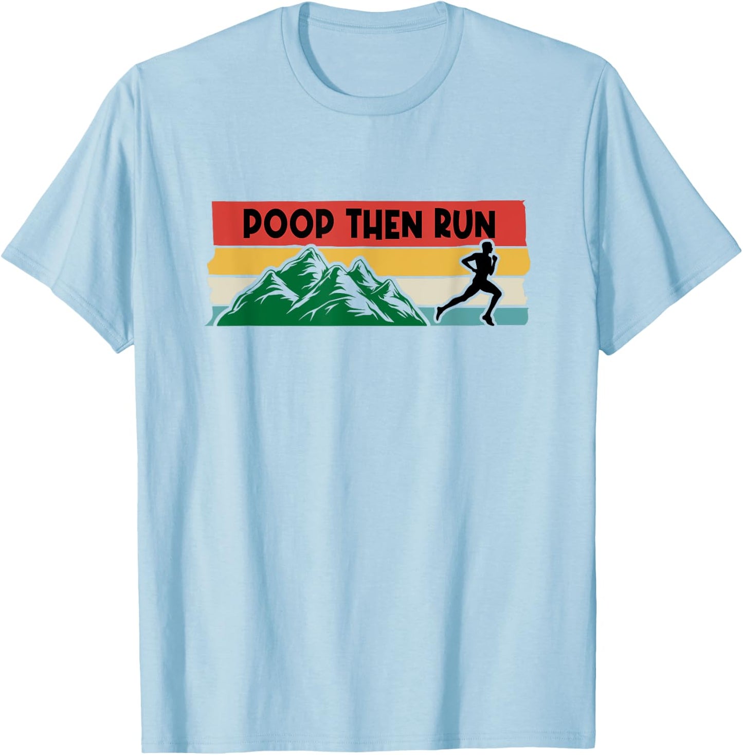 Poop Then Run Running Jogging Endurance Training Athlete T-Shirt - T-Shirt | Light Blue