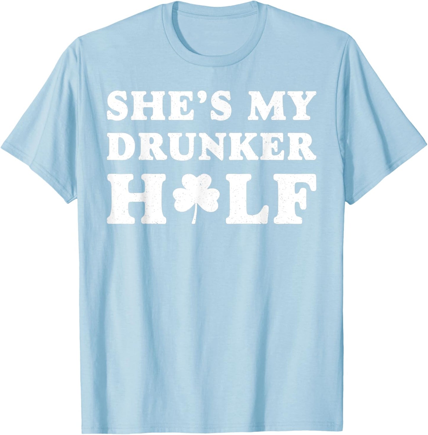 She's My Drunker Half St. Patrick's Day Couples Gift T-Shirt - T-Shirt | Light Blue