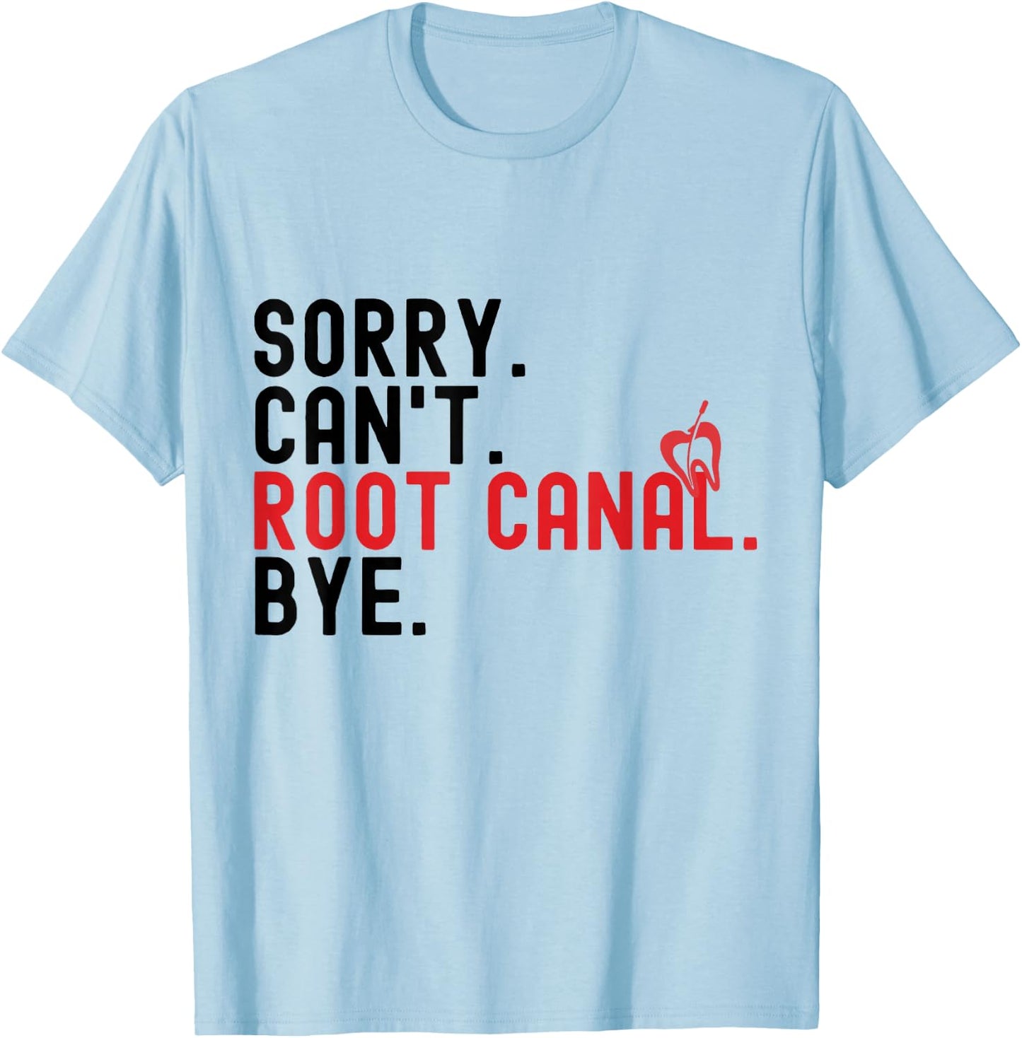 Root Canal Shirts Funny Sorry Can't Root Canal Bye T-Shirt - T-Shirt | Light Blue