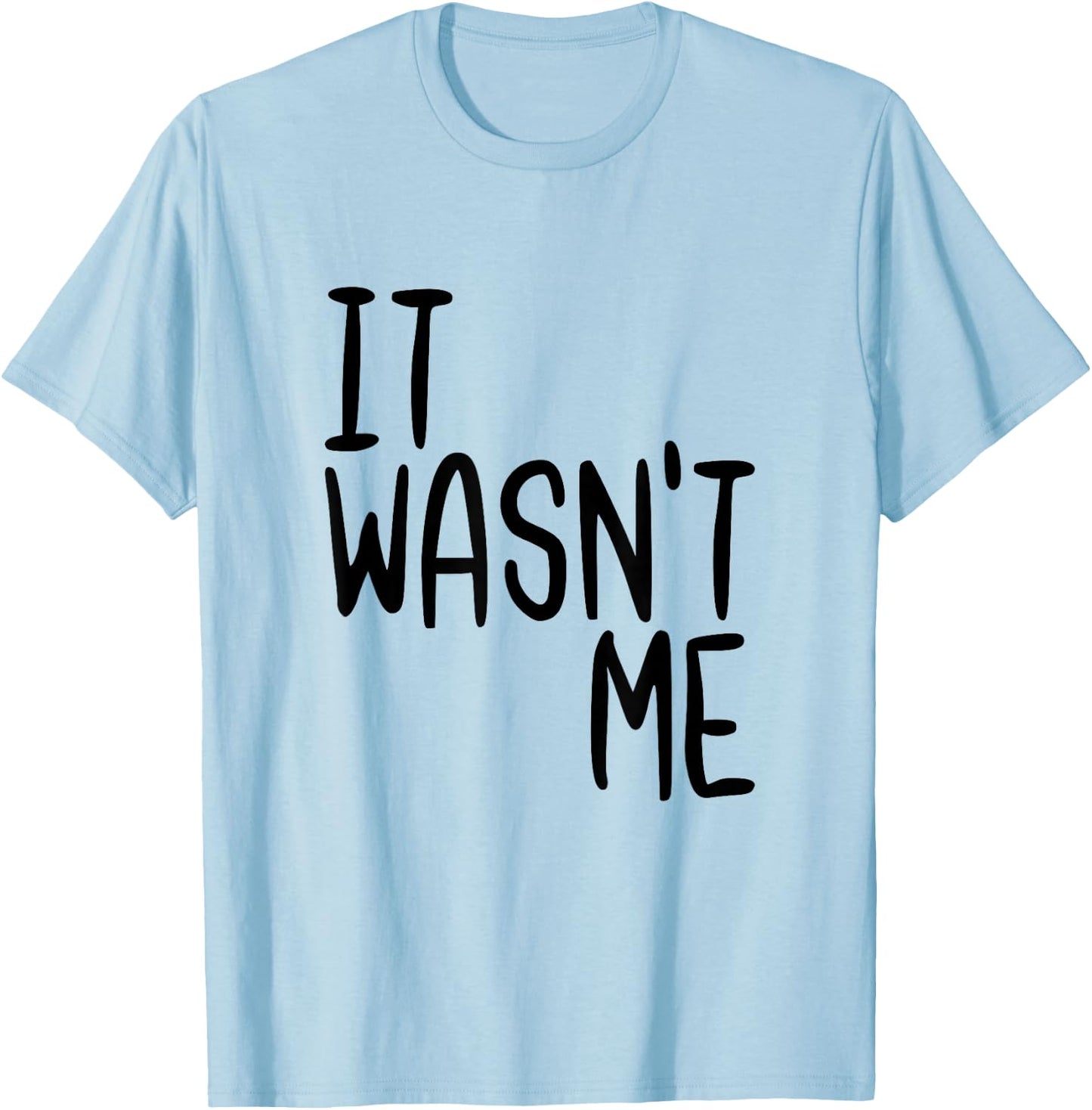 It Wasn't Me Funny Text Quote Saying T-Shirt - T-Shirt | Light Blue
