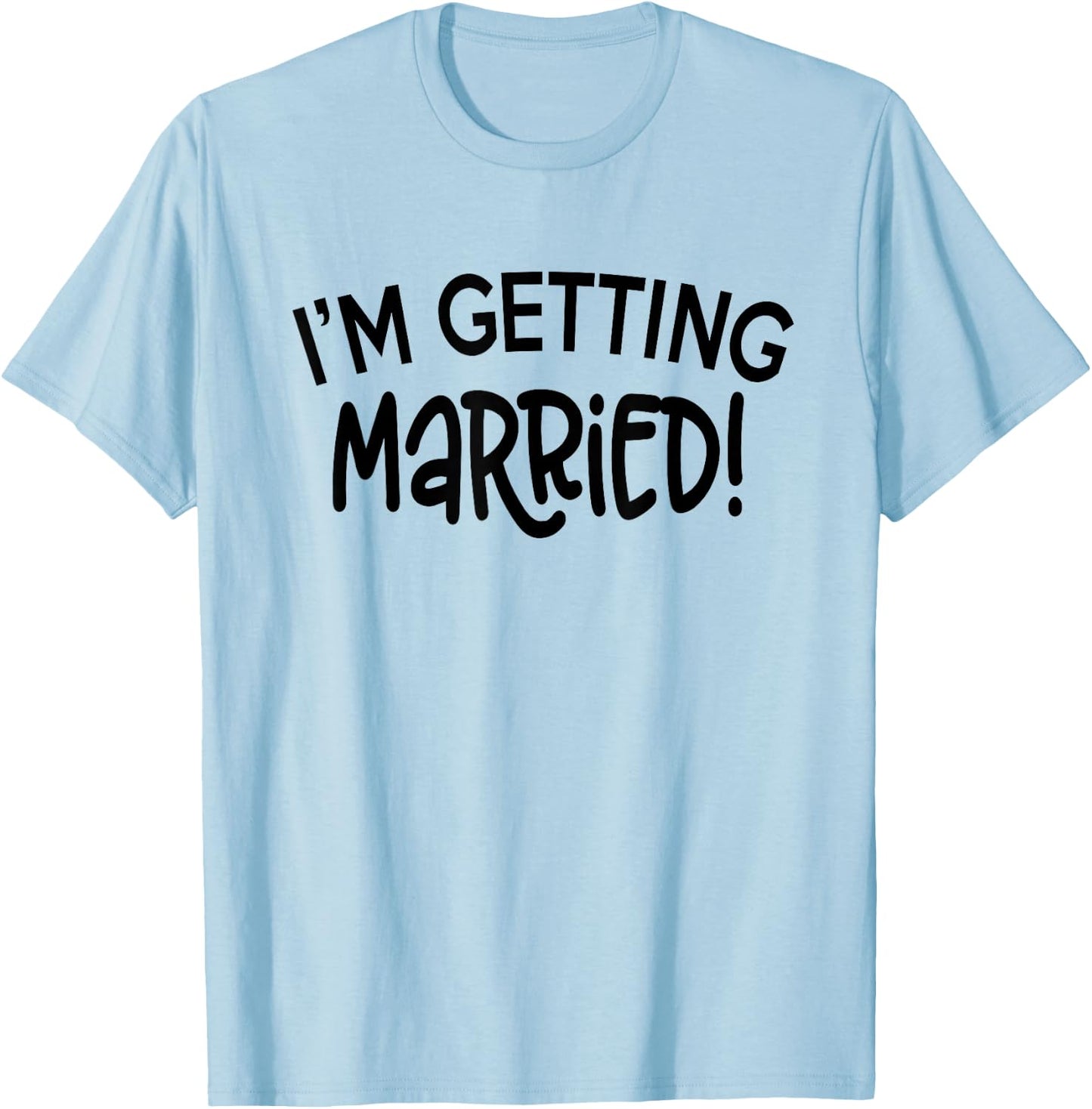 I'm Getting Married - Funny Bachelorette Party T-Shirt - T-Shirt | Light Blue