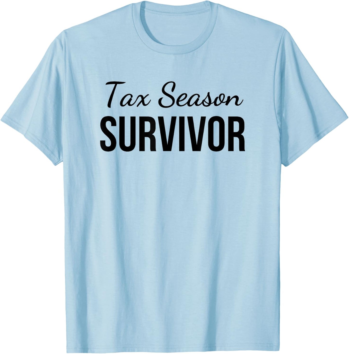 Tax season survivor funny accounting cute tax CPA joke T-Shirt - T-Shirt | Light Blue