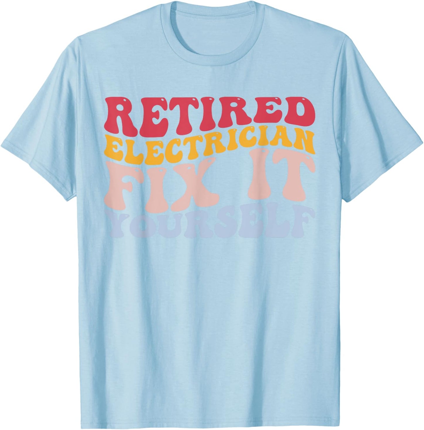 Retired Electrician Fix It Yourself Funny Lineman T-Shirt - T-Shirt | Light Blue
