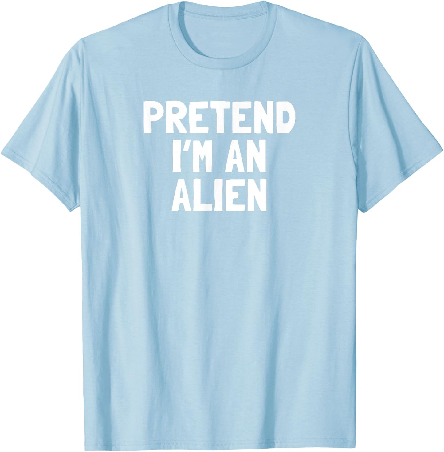Pretend I'm An Alien Halloween Costume T-Shirt - T-Shirt | Light Blue