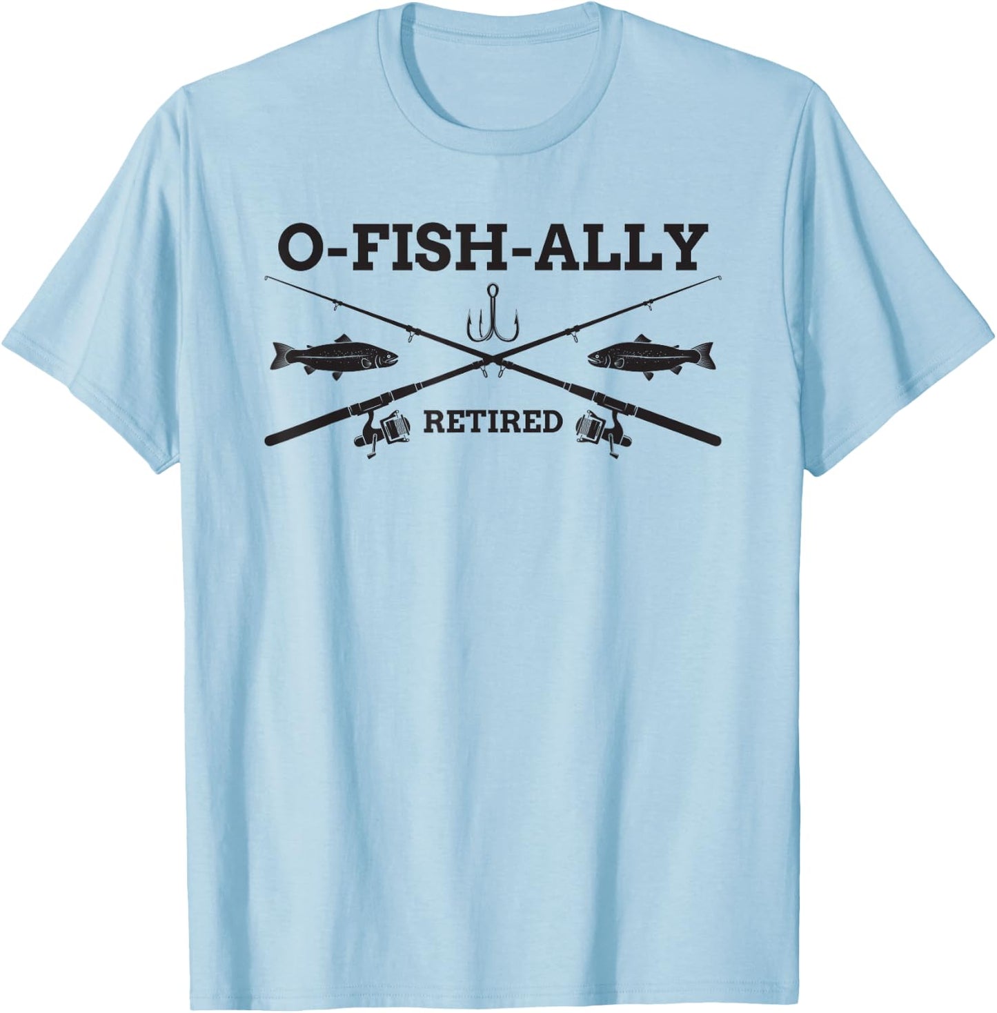 O-Fish-Ally Retired Retirement Fishing Gift T-Shirt - T-Shirt | Light Blue