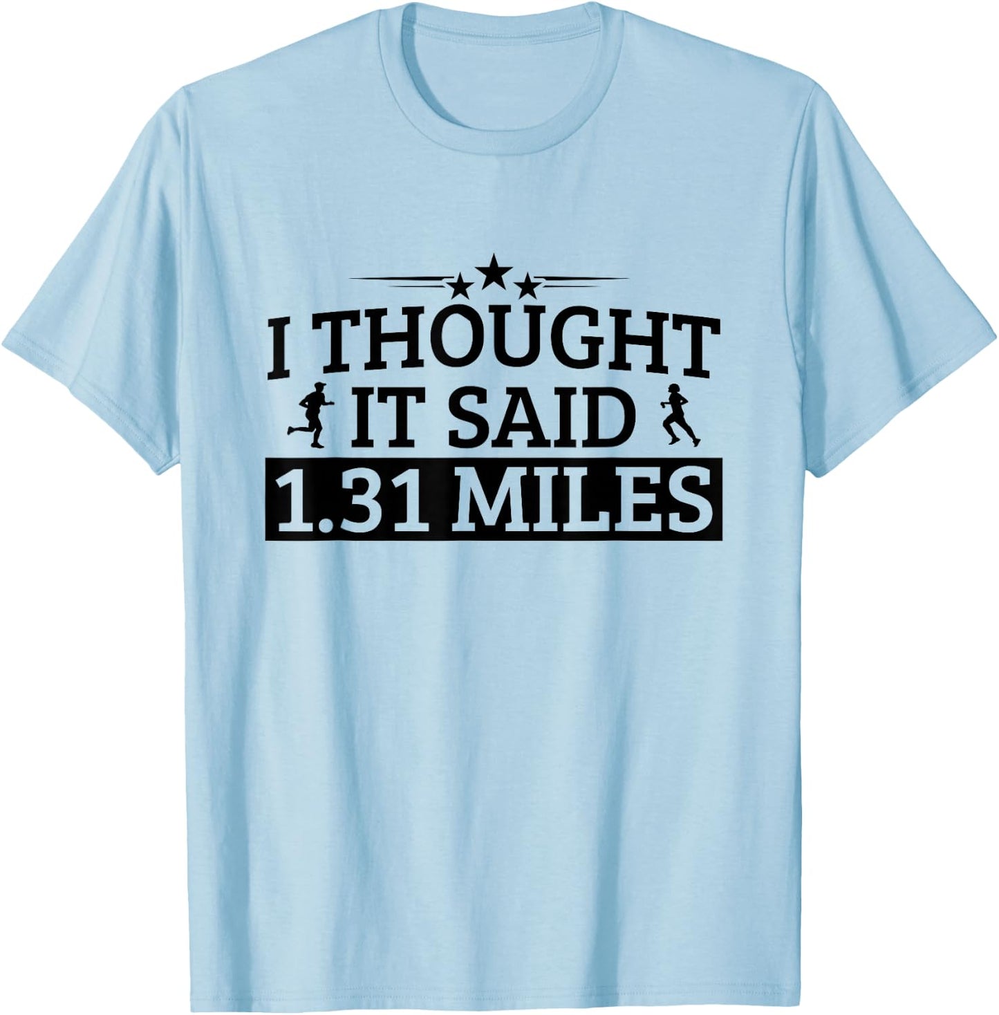 Half Marathon I Thought It Said 1.31 Miles Half Marathon T-Shirt - T-Shirt | Light Blue